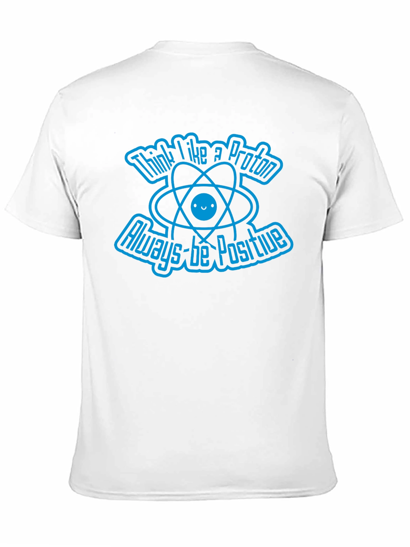 Think Like A Proton Always-Be Positive Graphic T-Shirt