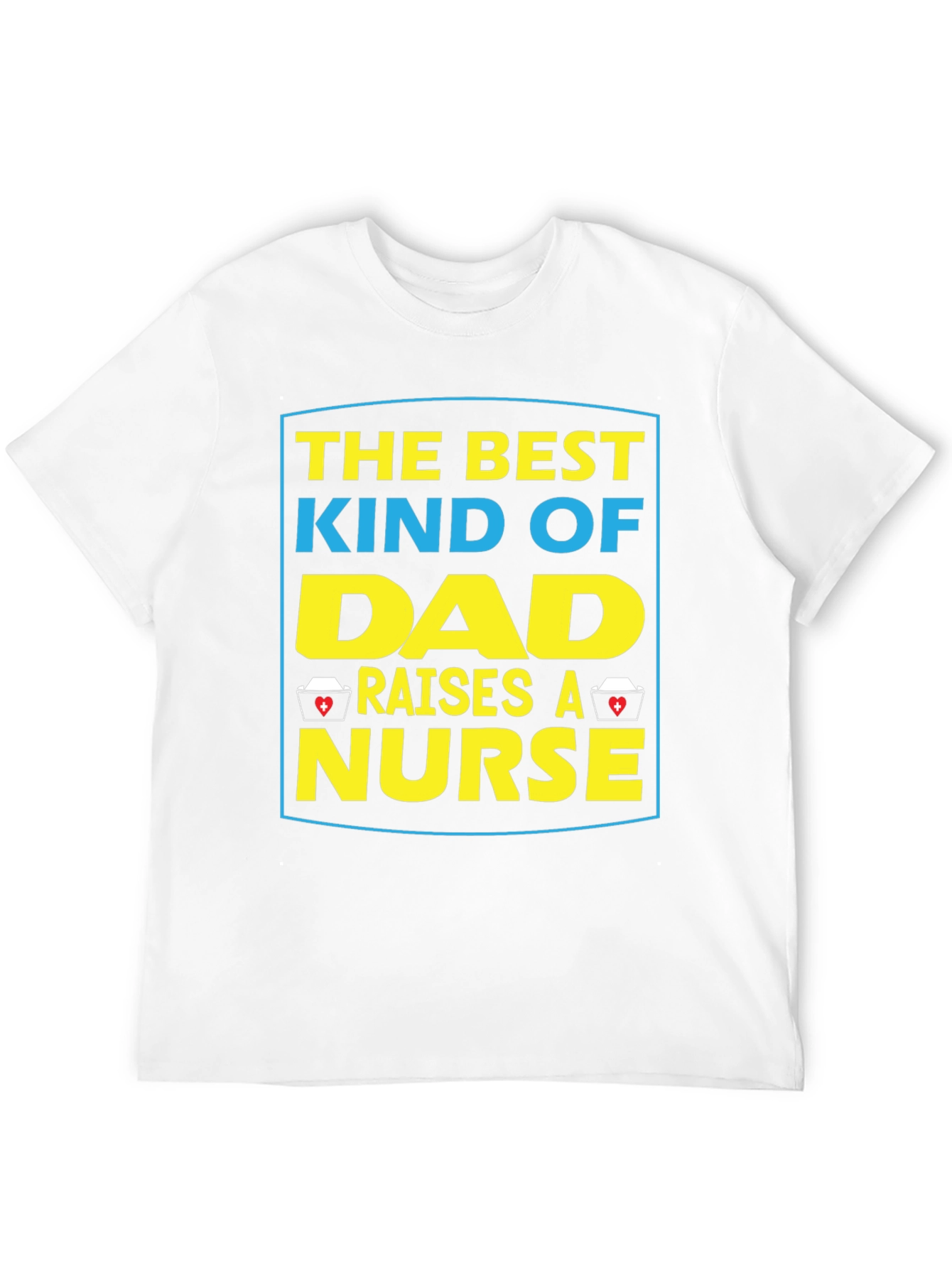 Dad Raises A Nurse T-Shirt