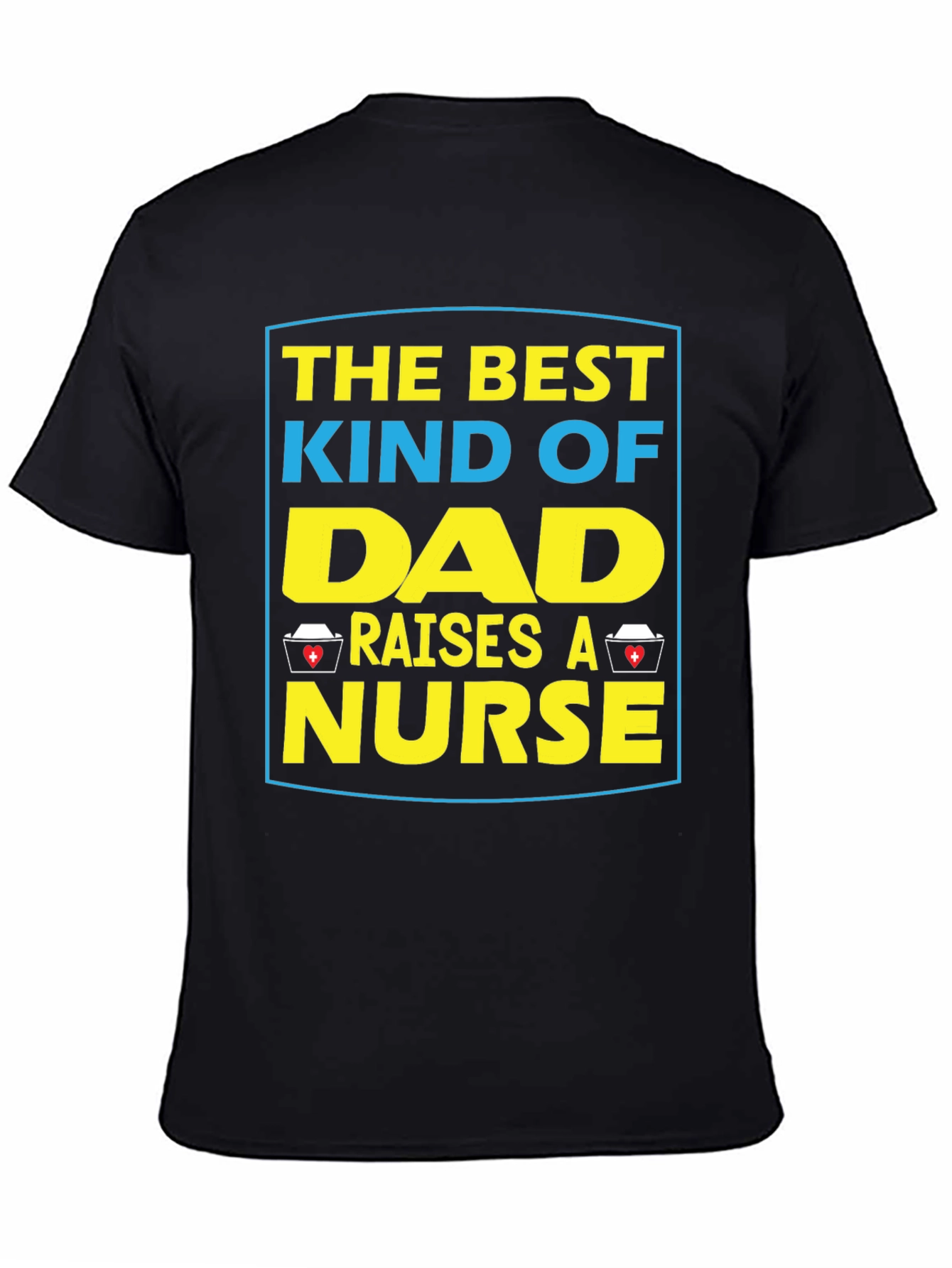 Dad Raises A Nurse T-Shirt