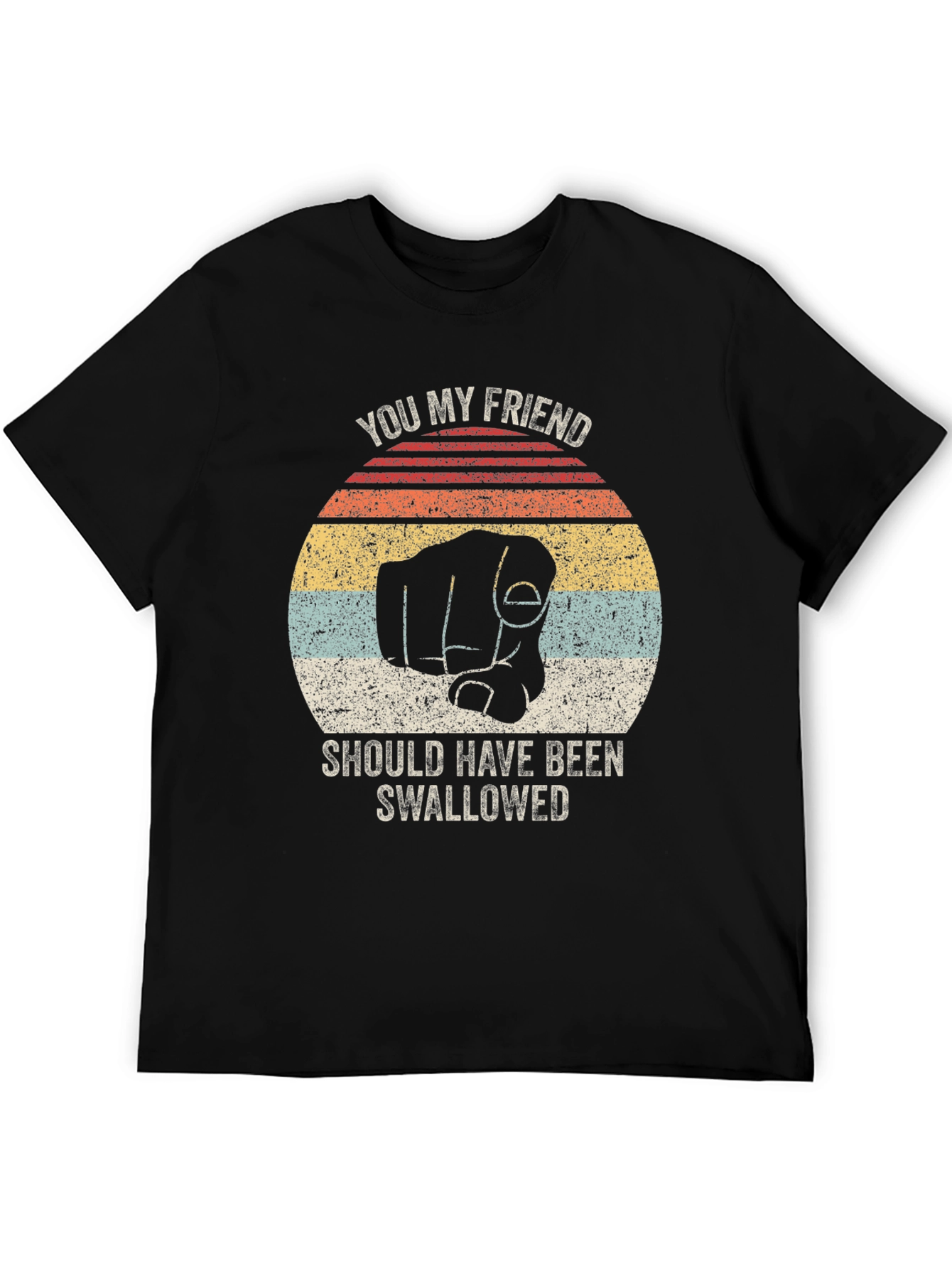 Humorous You My Friend Graphic Tee