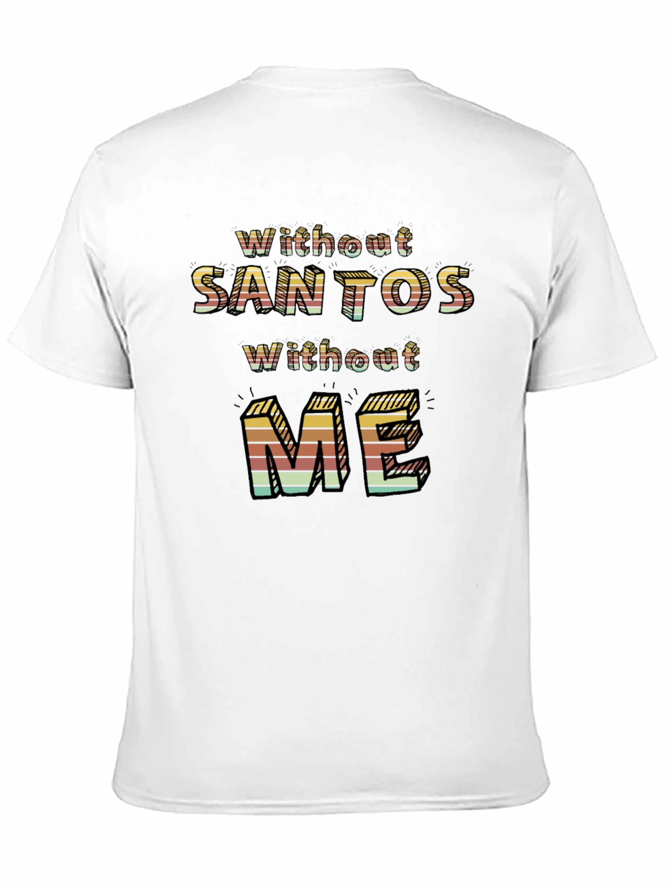 Without Santos Without Me Novelty Graphic Tee