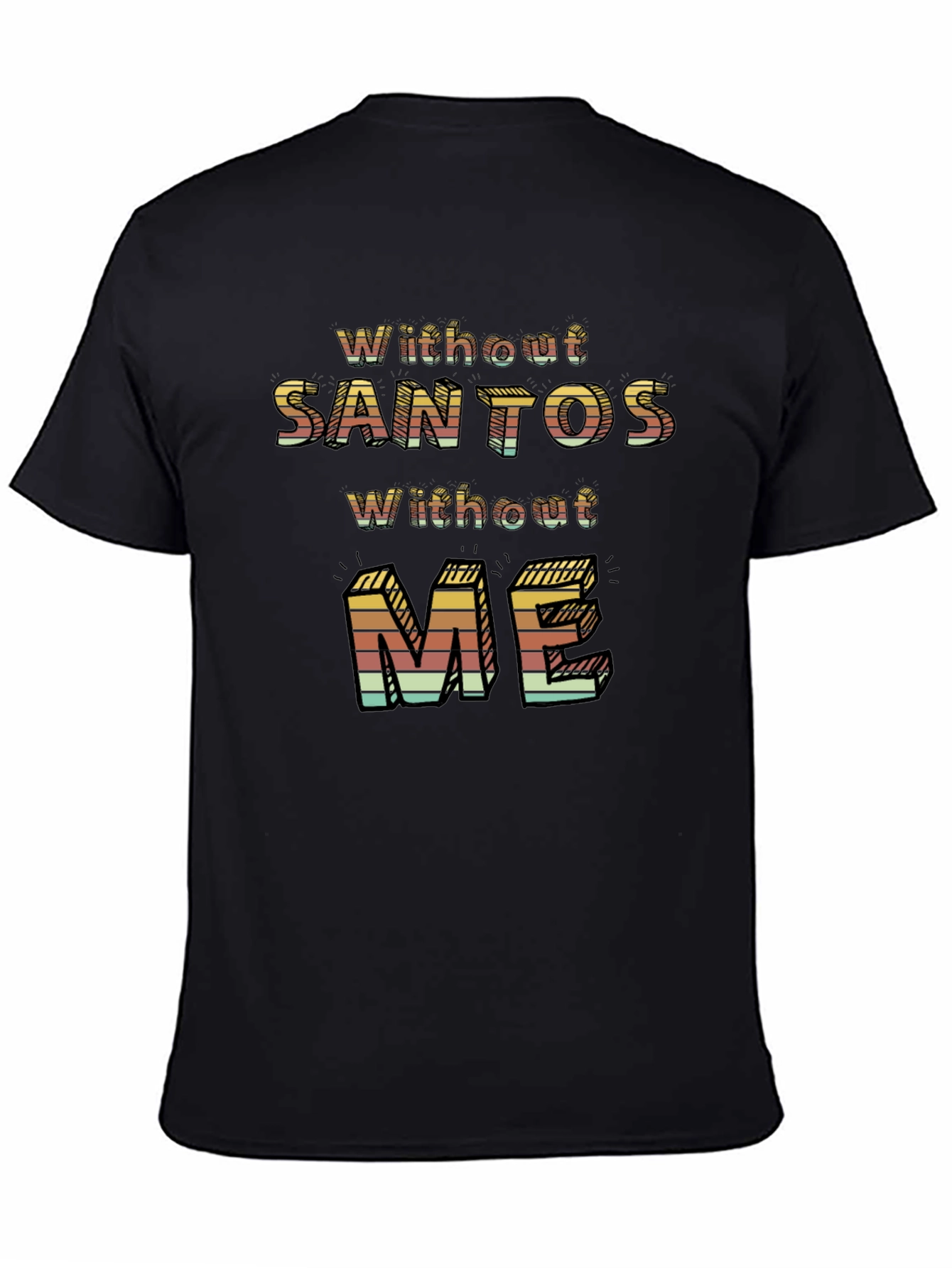 Without Santos Without Me Novelty Graphic Tee