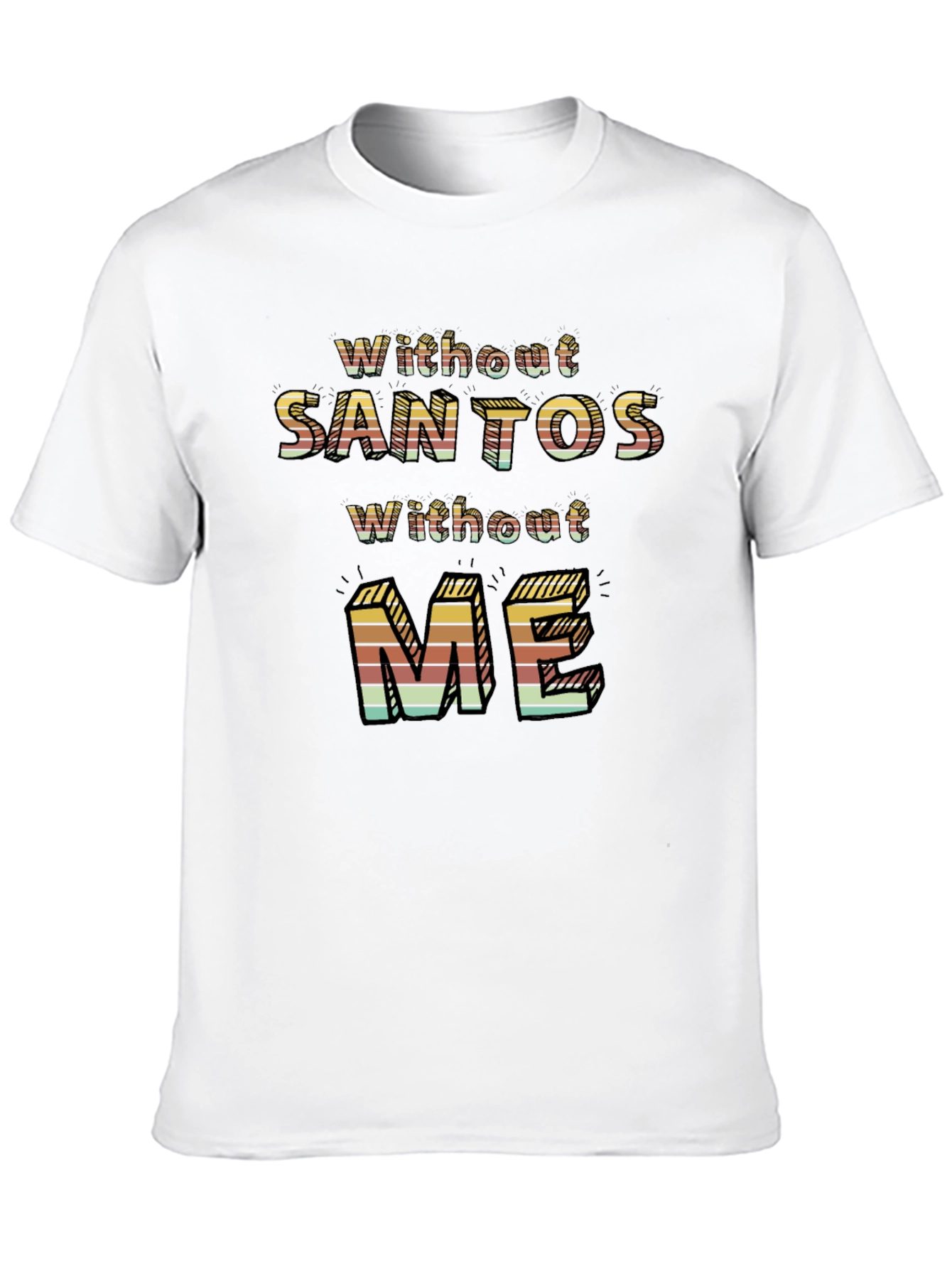 Without Santos Without Me Novelty Graphic Tee