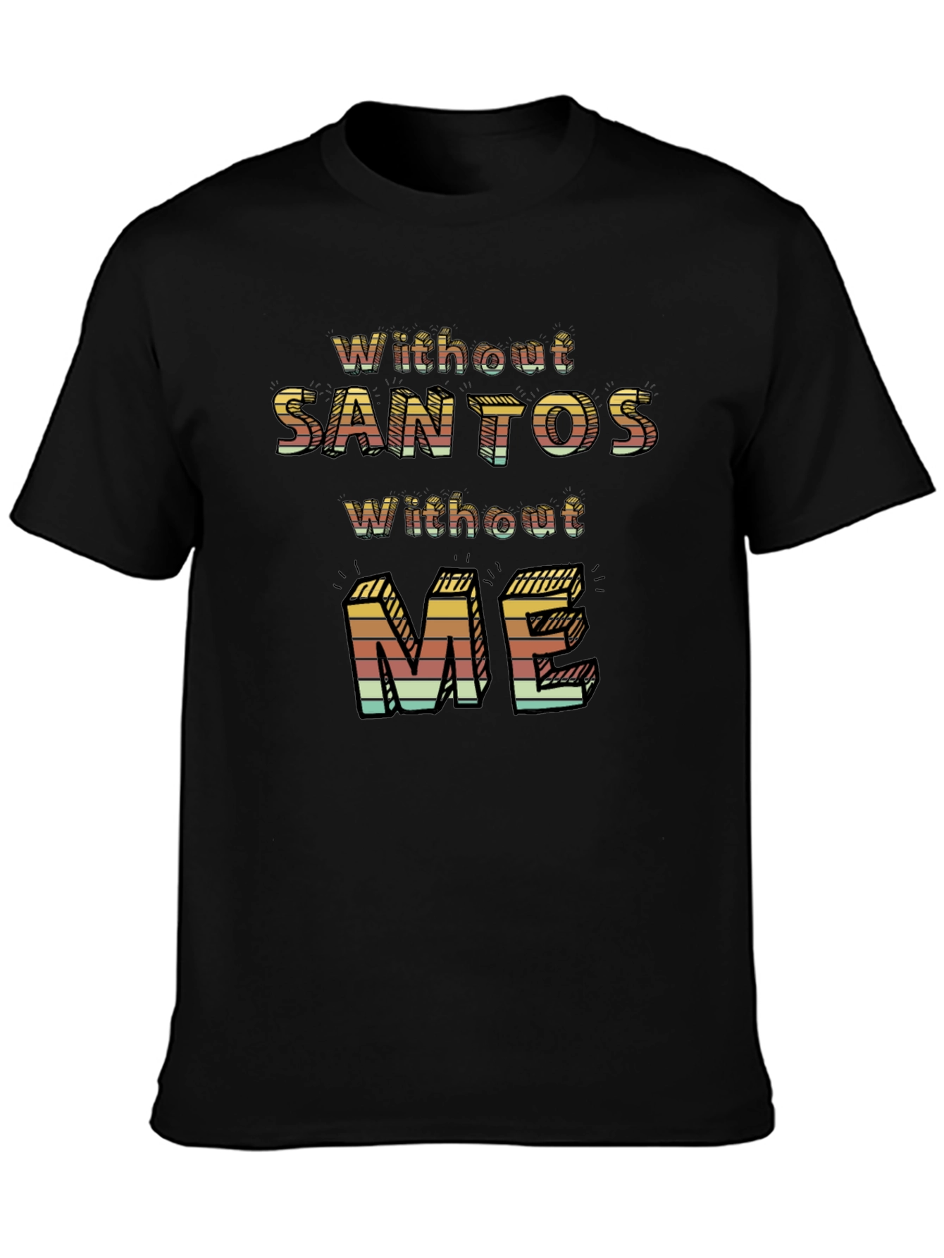 Without Santos Without Me Novelty Graphic Tee
