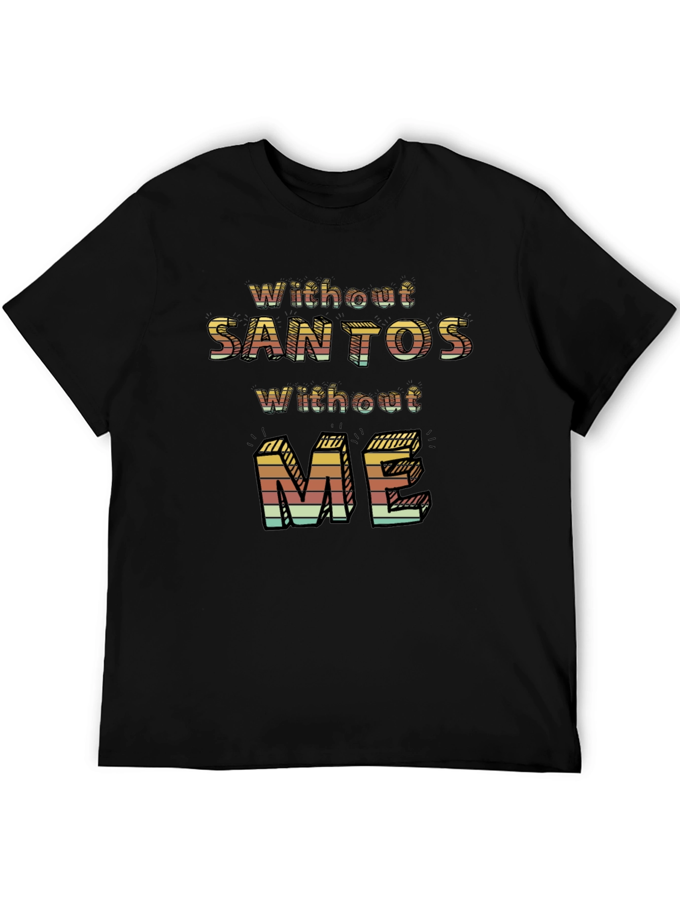 Without Santos Without Me Novelty Graphic Tee