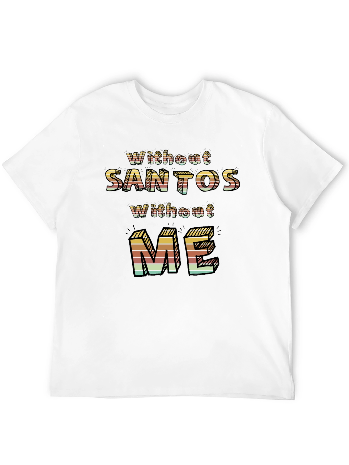 Without Santos Without Me Novelty Graphic Tee