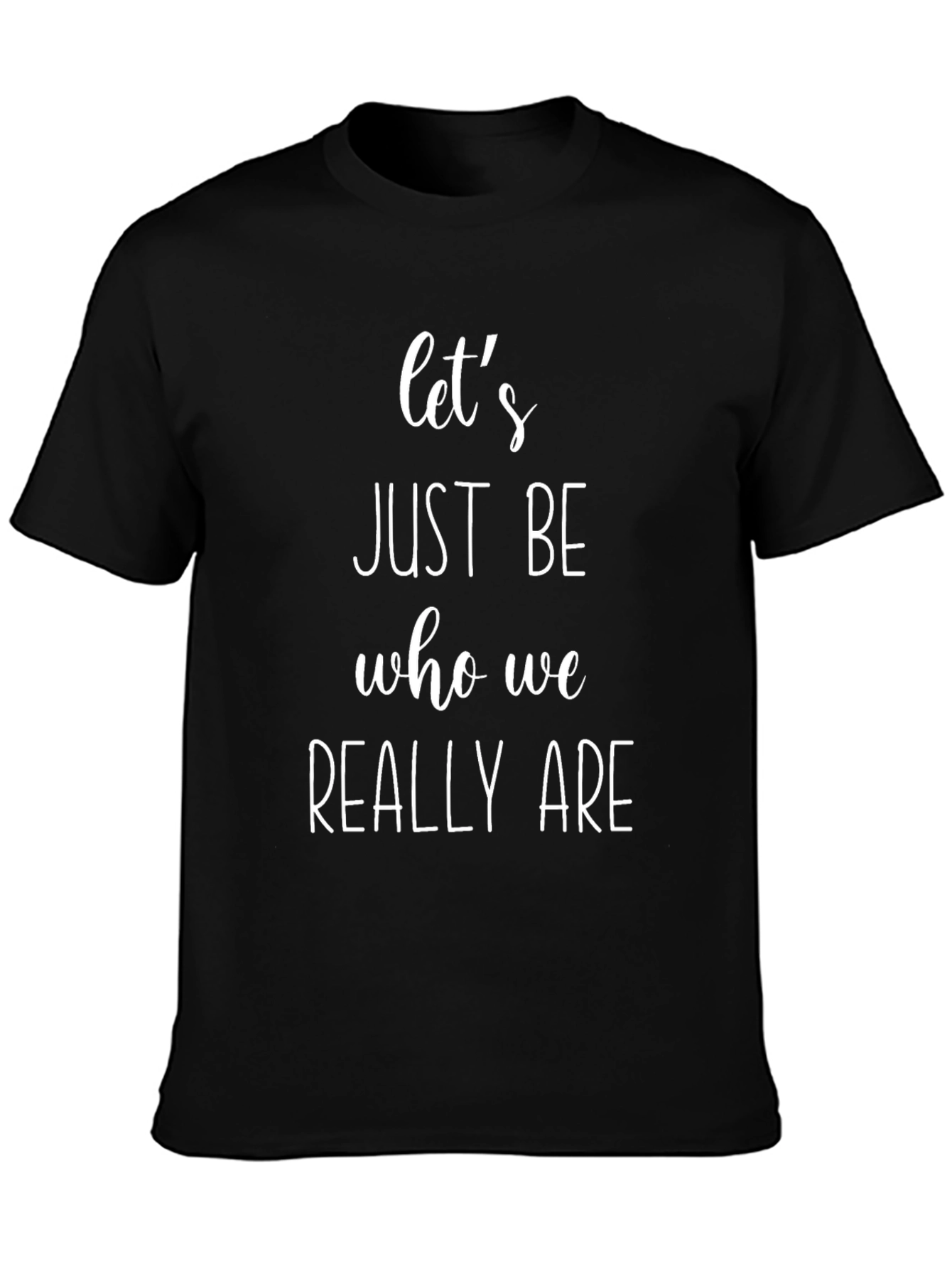 Lets Just Be Tee - Black Slogan T-Shirt