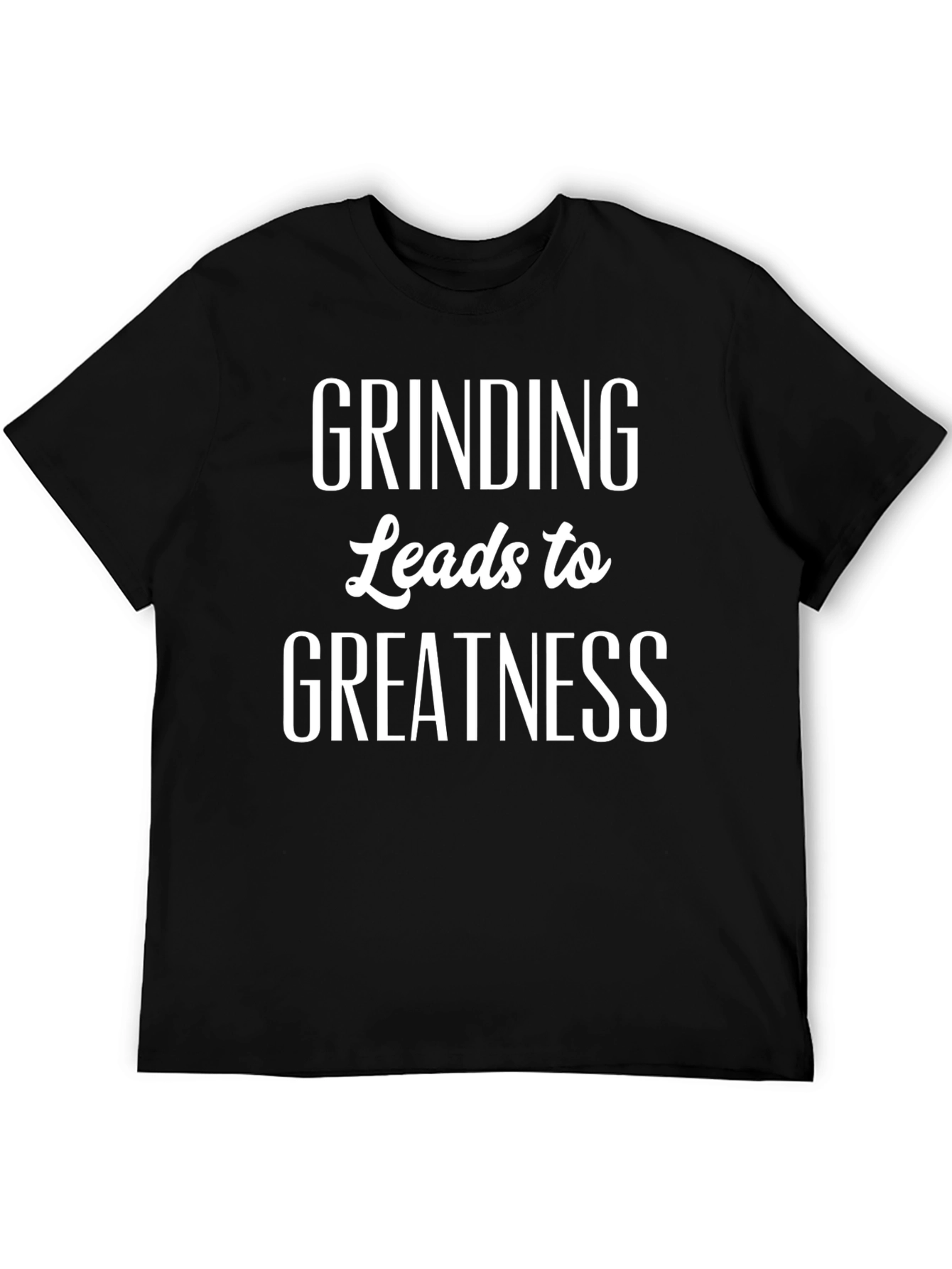 Grinding Leads to Greatness Black T-Shirt