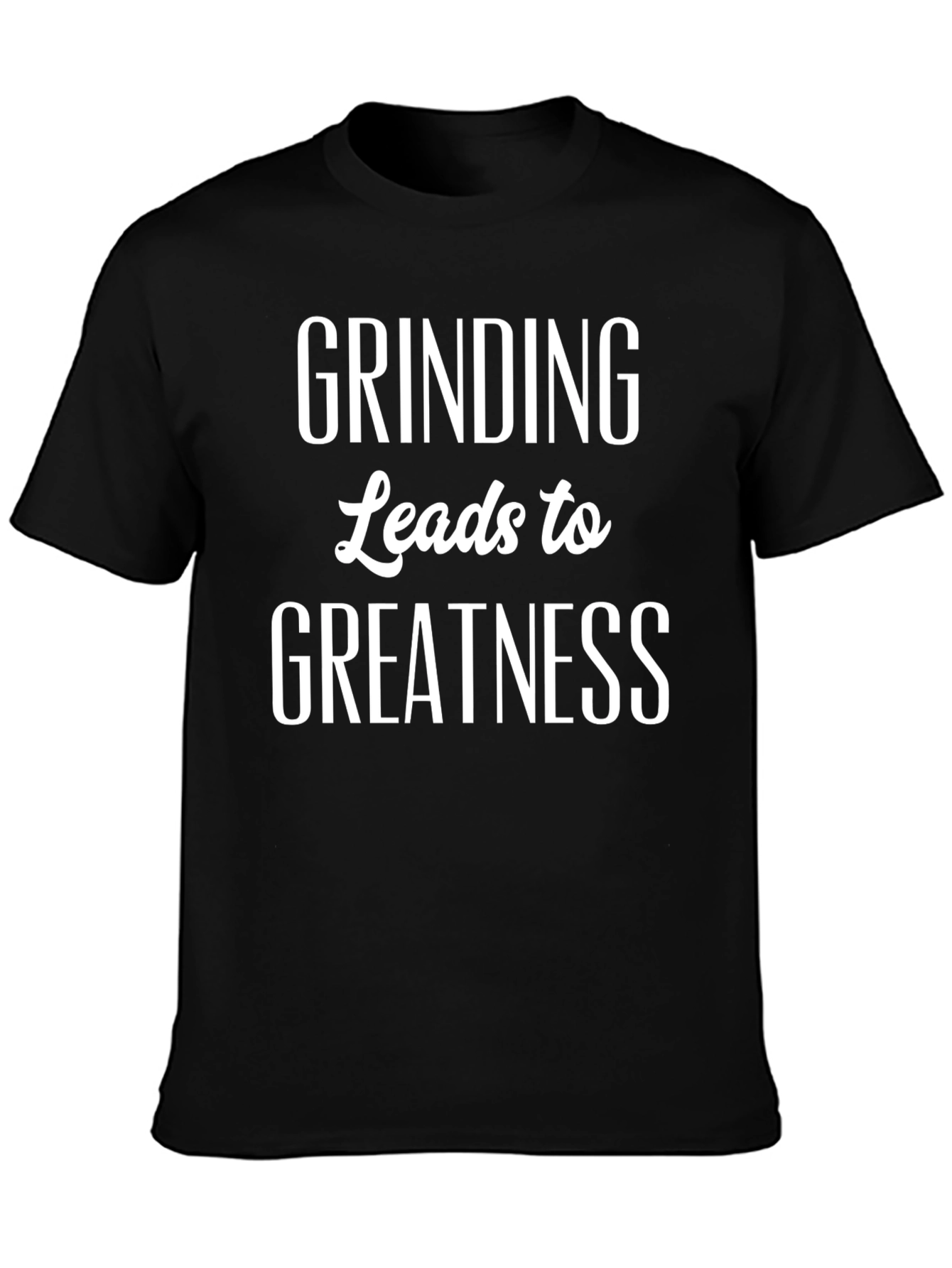 Grinding Leads to Greatness Black T-Shirt