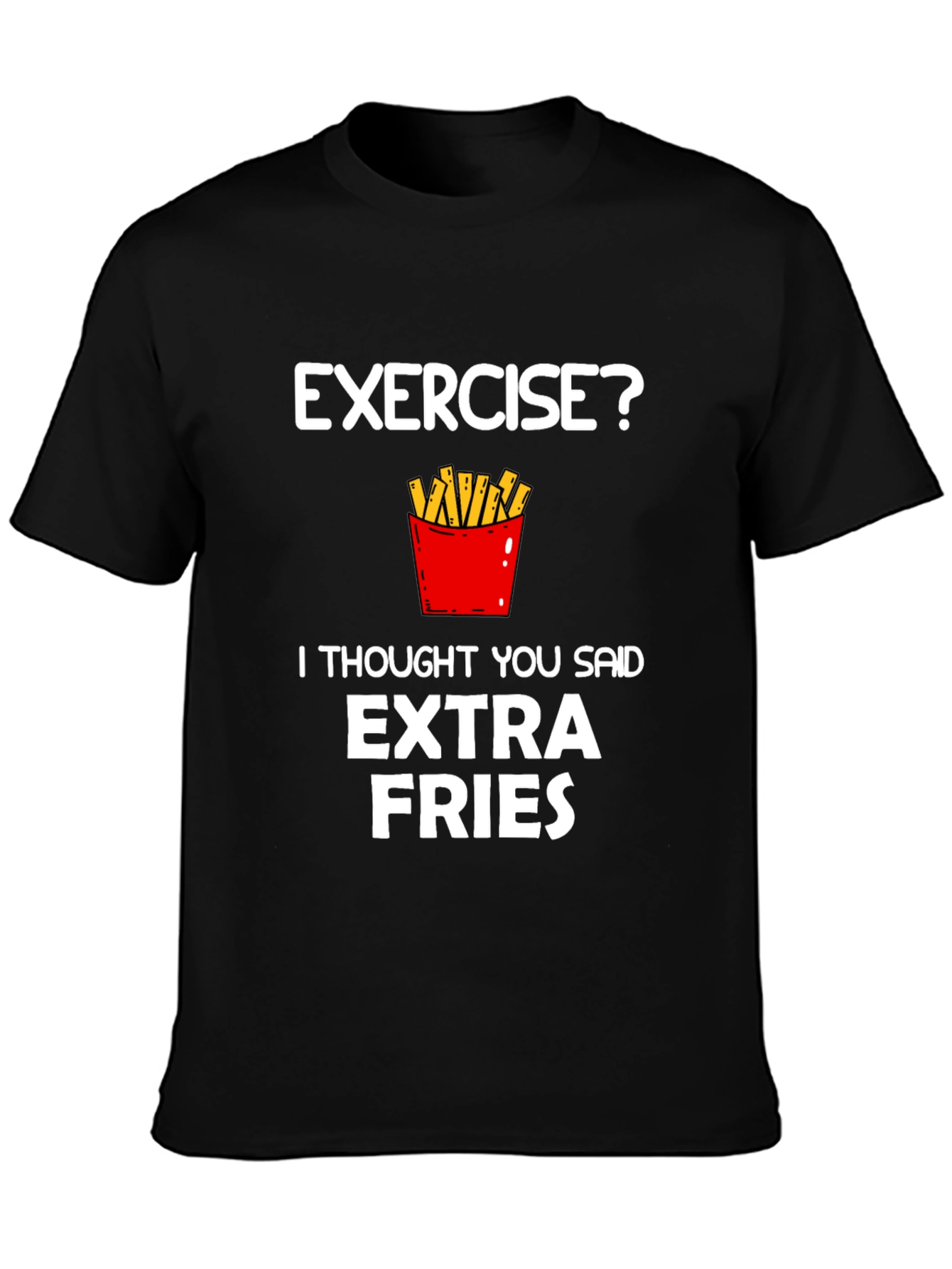 Exercise? Extra Fries Funny Graphic T-Shirt