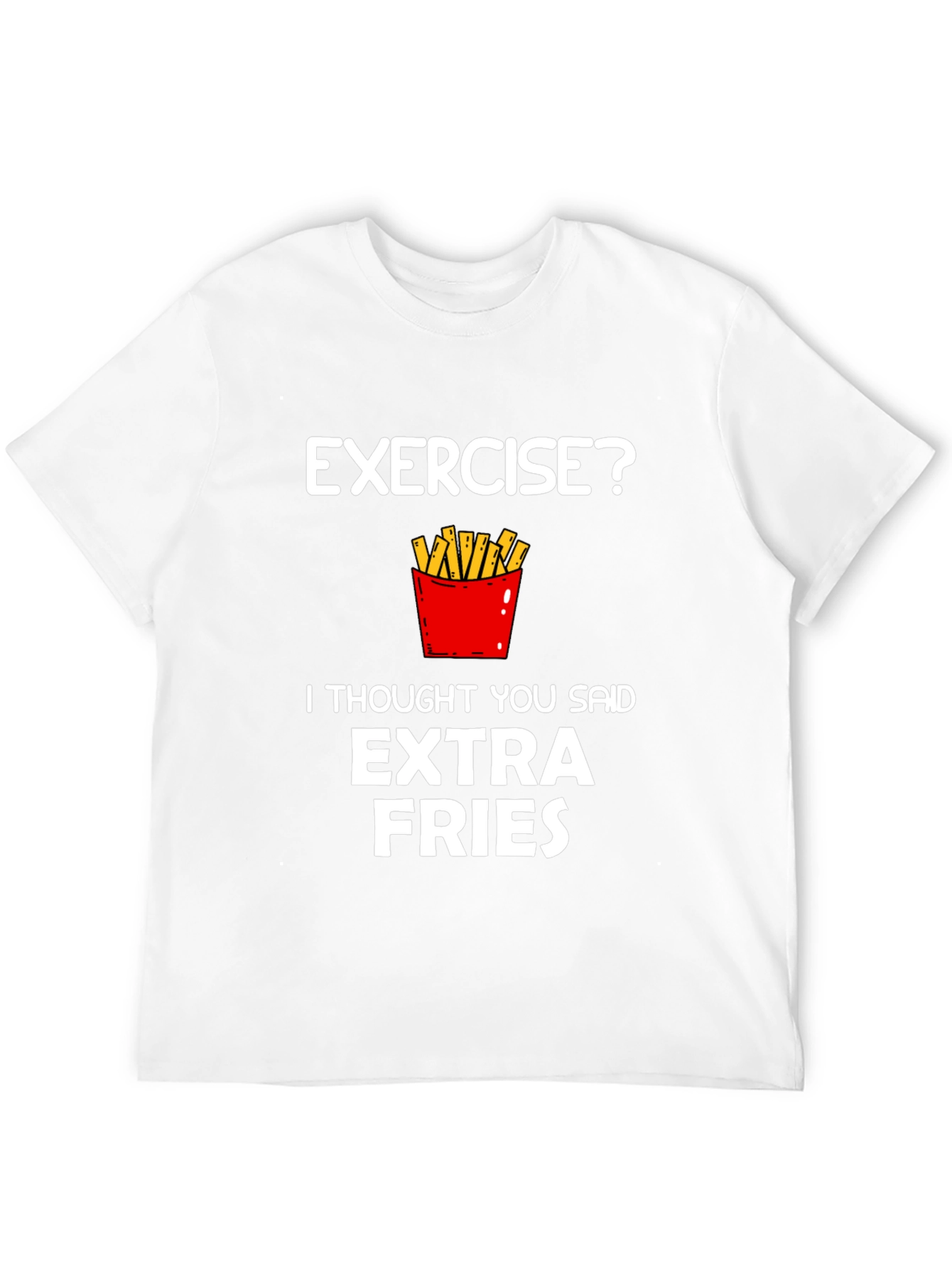 Exercise? Extra Fries Funny Graphic T-Shirt