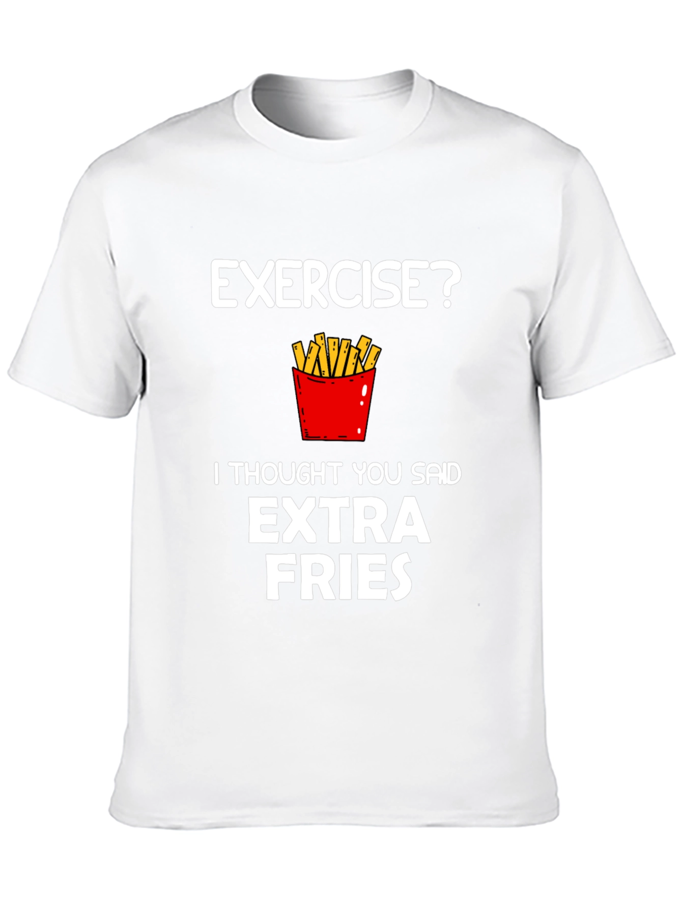 Exercise? Extra Fries Funny Graphic T-Shirt