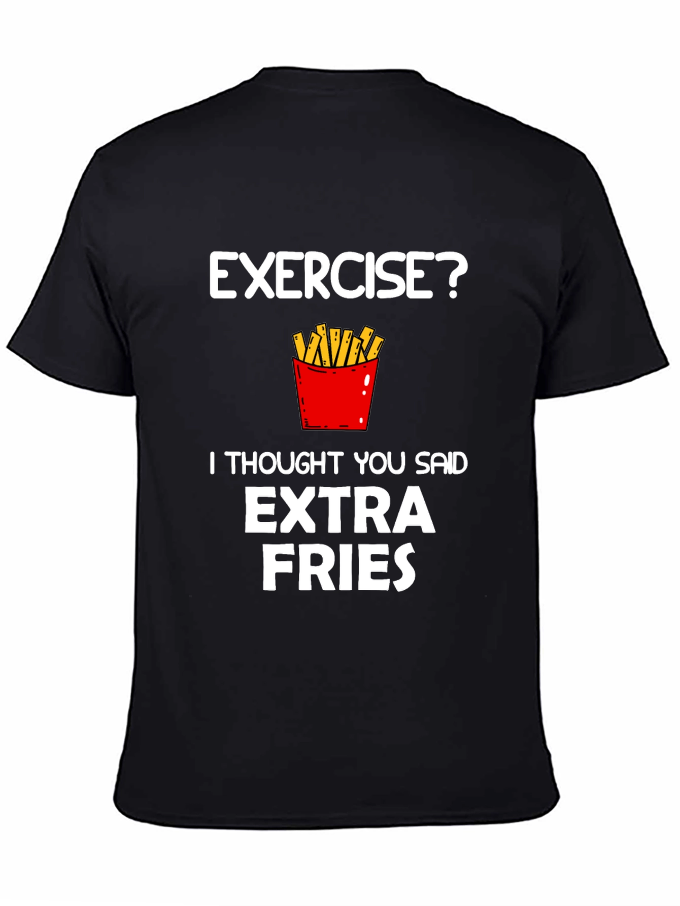 Exercise? Extra Fries Funny Graphic T-Shirt