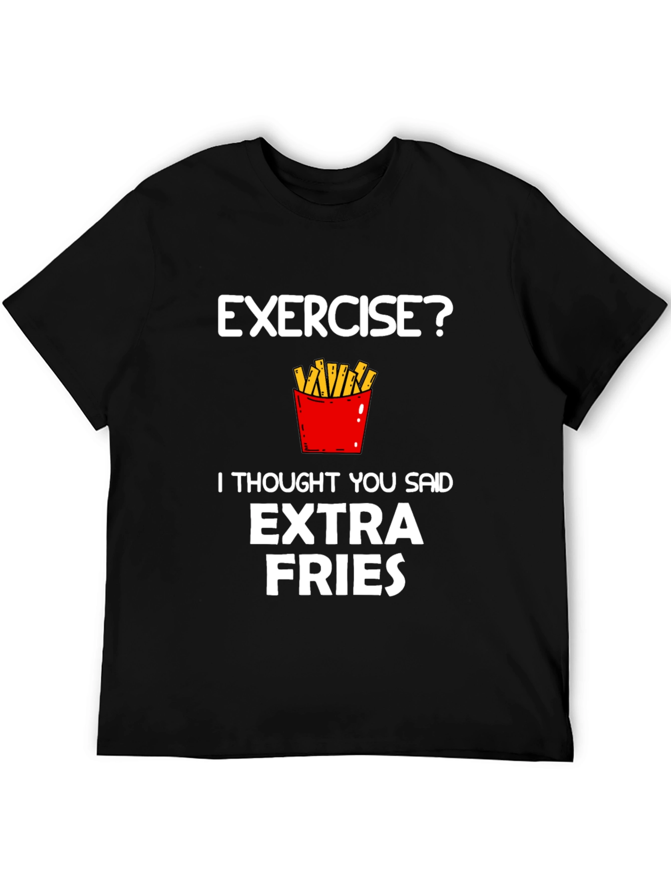 Exercise? Extra Fries Funny Graphic T-Shirt