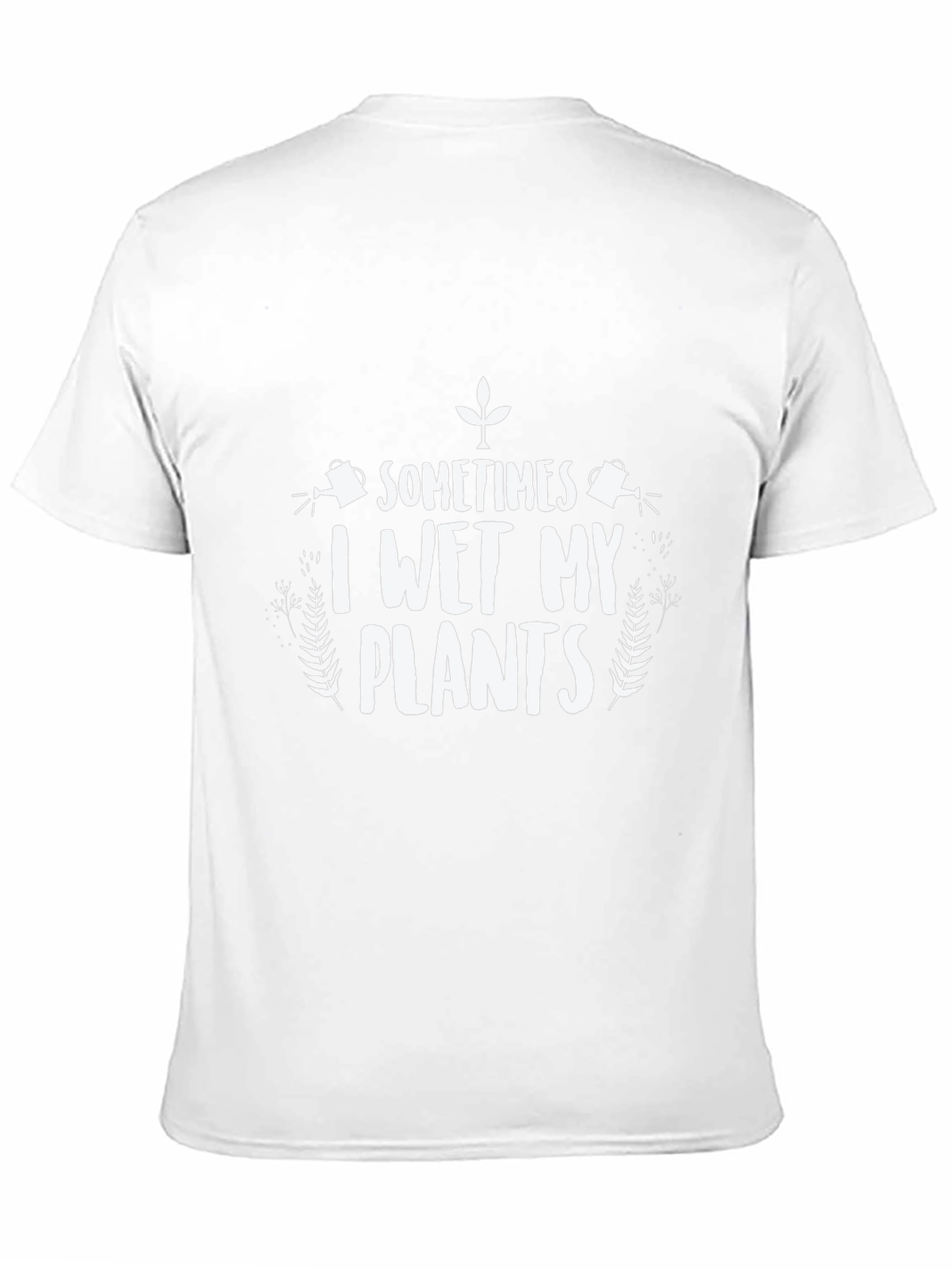 Funny I Wet My Plants Gardener T-Shirt