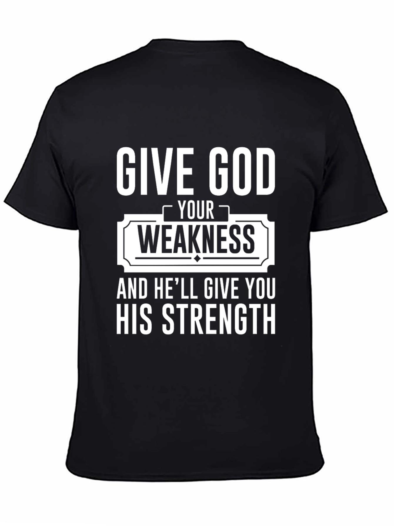 Give God Your Weakness Black T-Shirt