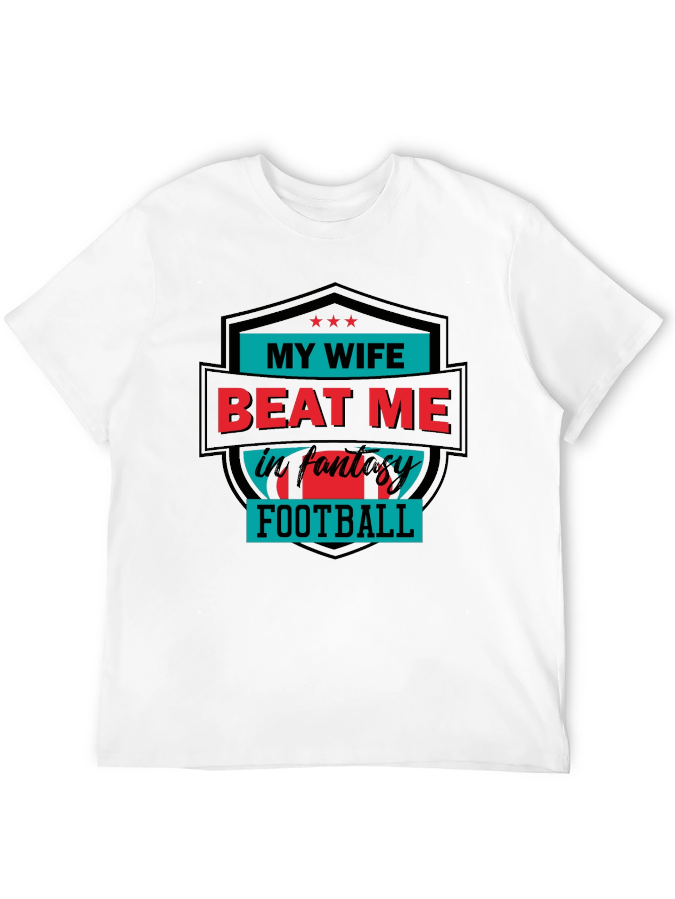 My Wife Beat Me in Fantasy Football T-Shirt