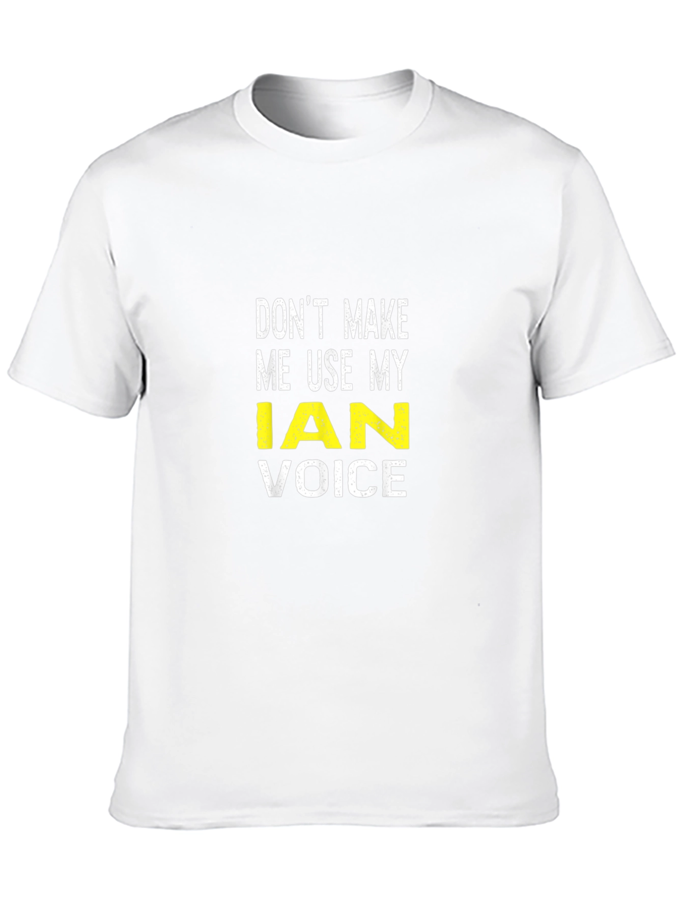 Dont Make Me Use My Ian Voice T-Shirt