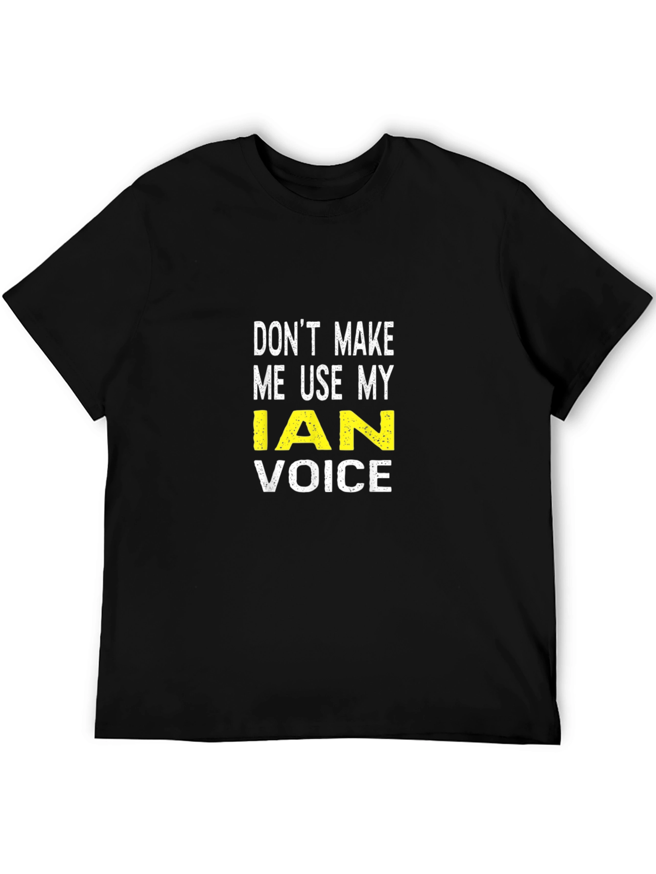 Dont Make Me Use My Ian Voice T-Shirt
