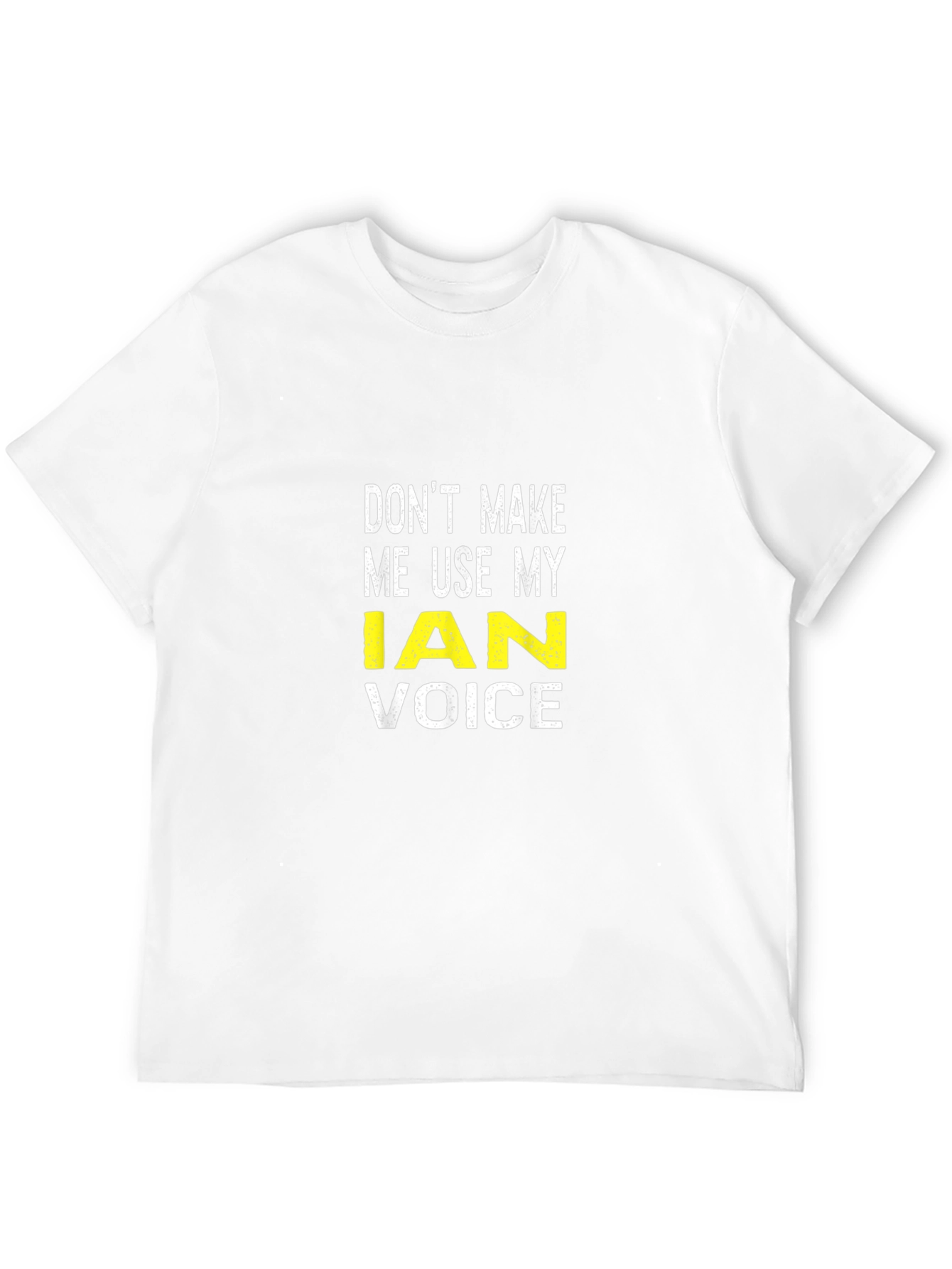 Dont Make Me Use My Ian Voice T-Shirt