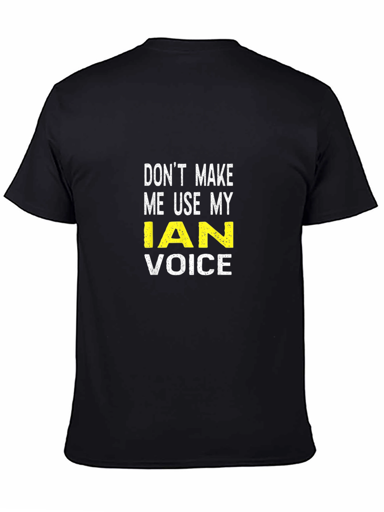 Dont Make Me Use My Ian Voice T-Shirt