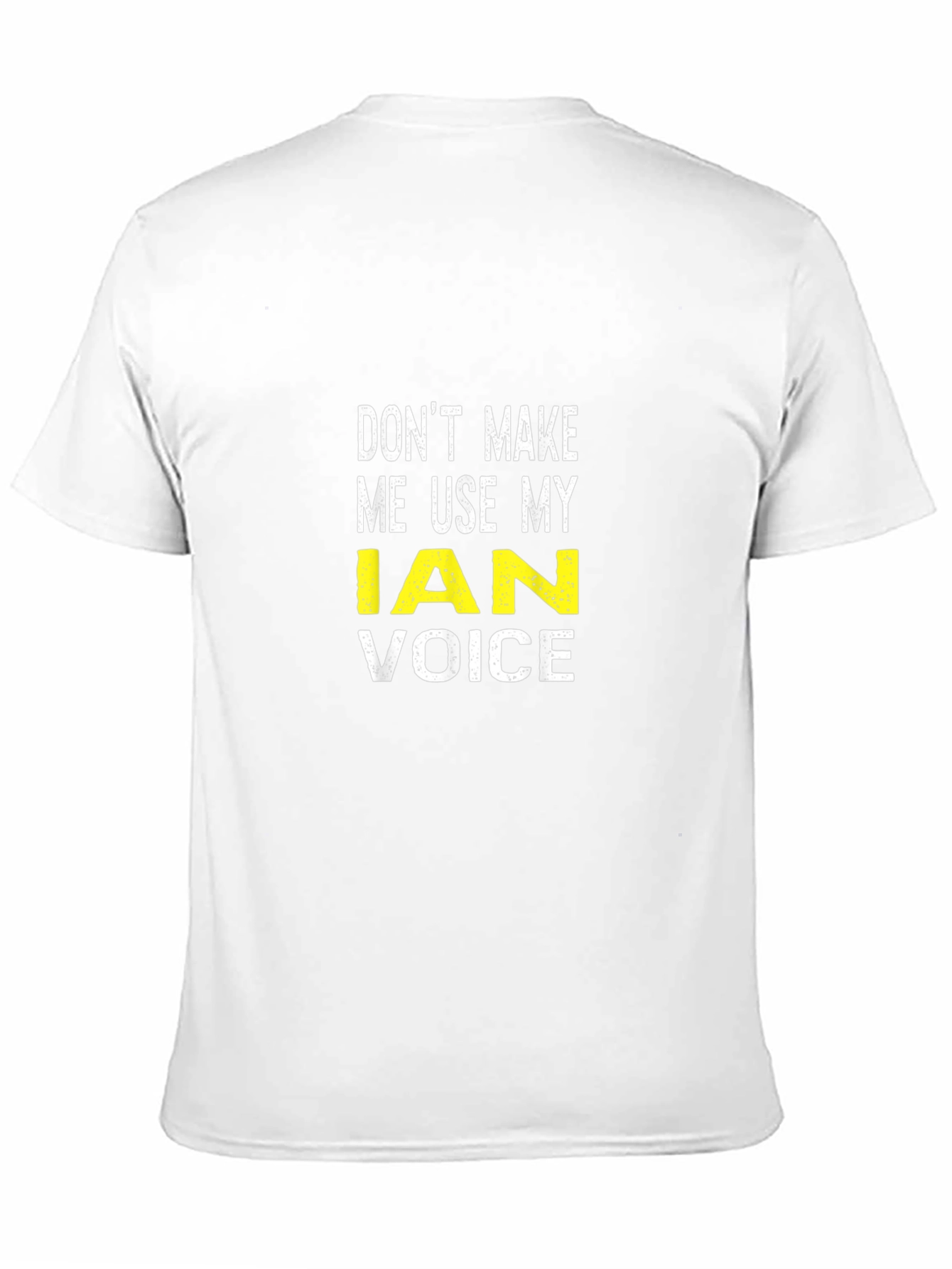 Dont Make Me Use My Ian Voice T-Shirt