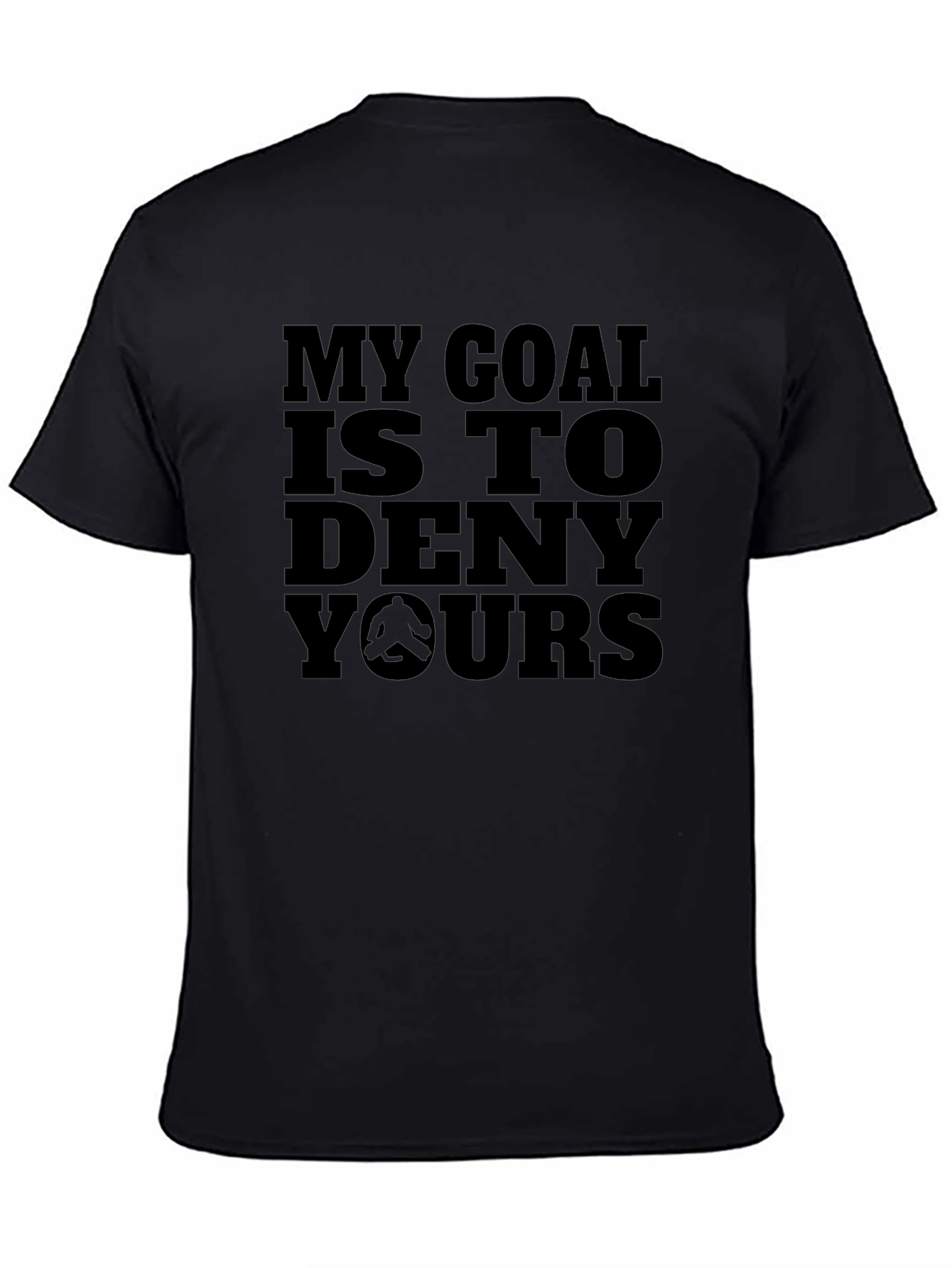 My Goal Is To Deny Yours Black T-Shirt