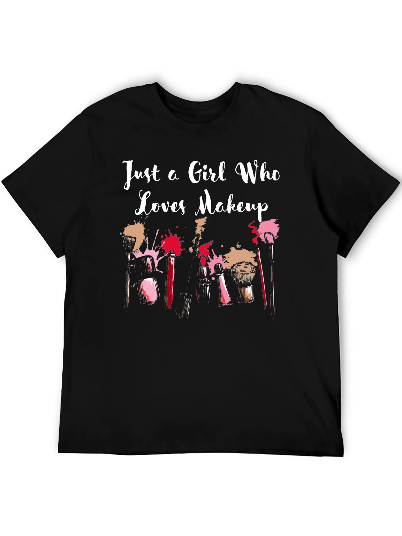 Just a Girl Who Loves Makeup T-Shirt