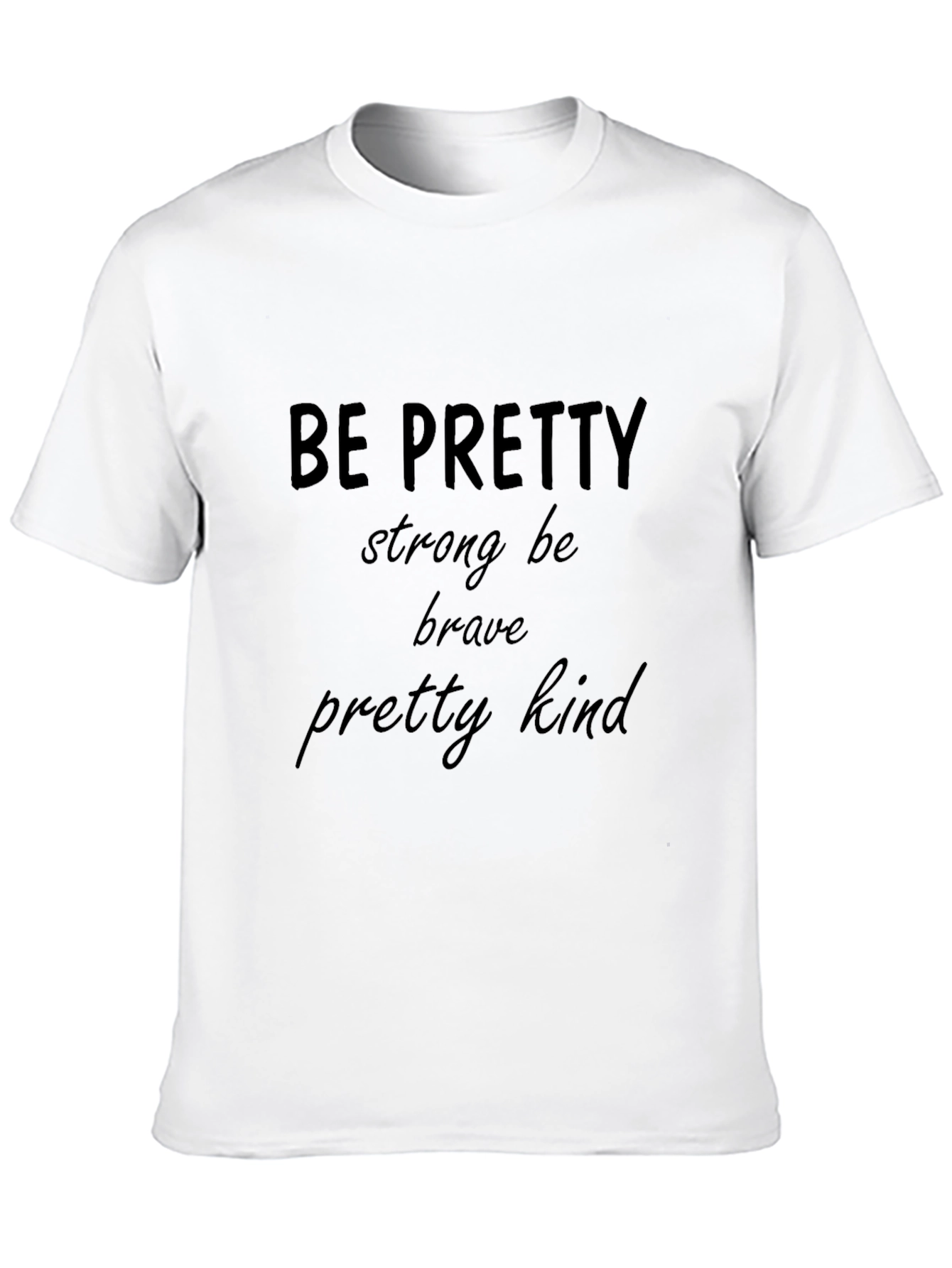 Be Pretty Strong Brave Kind Black T-Shirt
