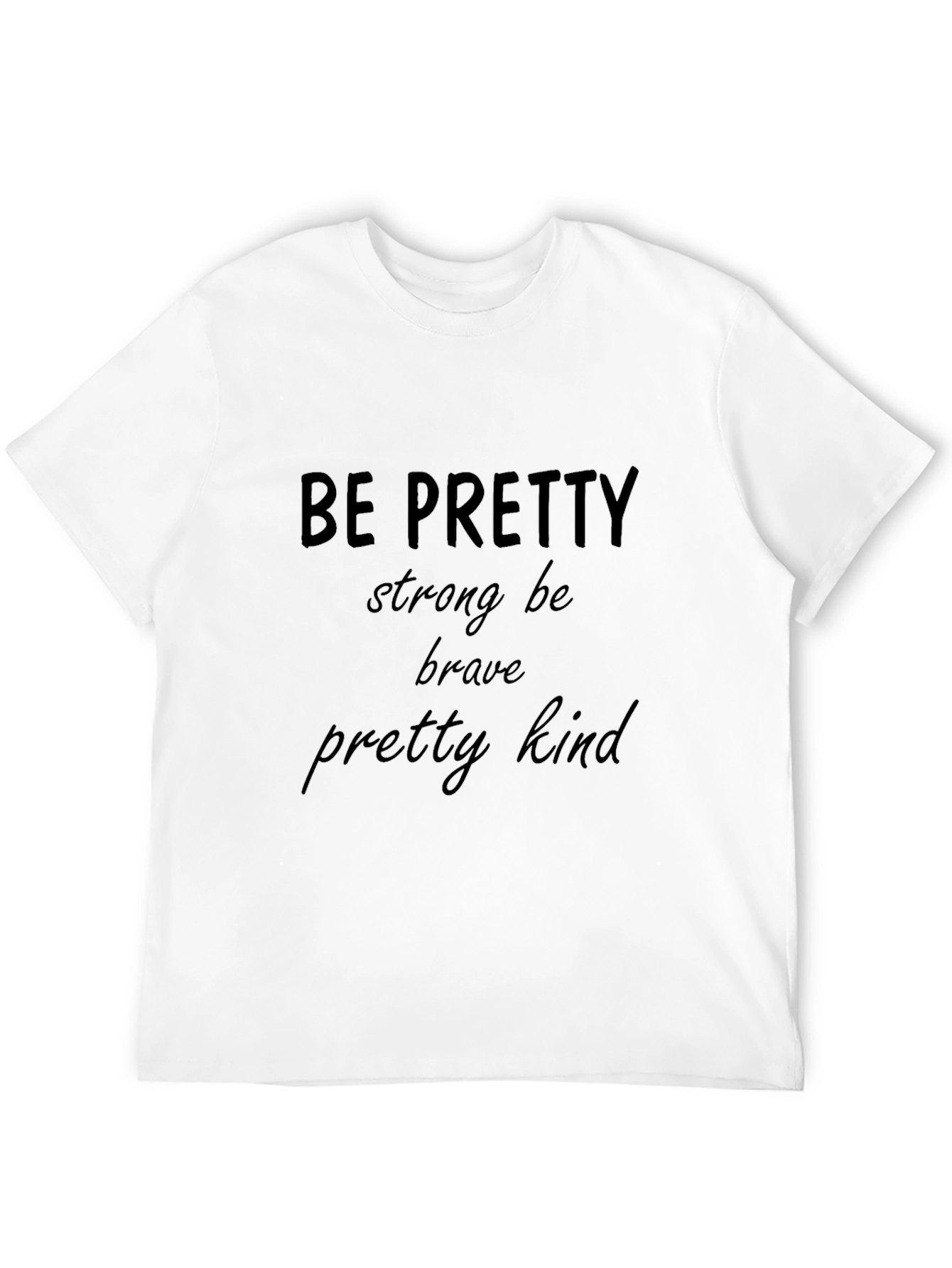 Be Pretty Strong Brave Kind Black T-Shirt