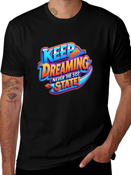 Keep Dreaming T-Shirt - Never the 51st State!