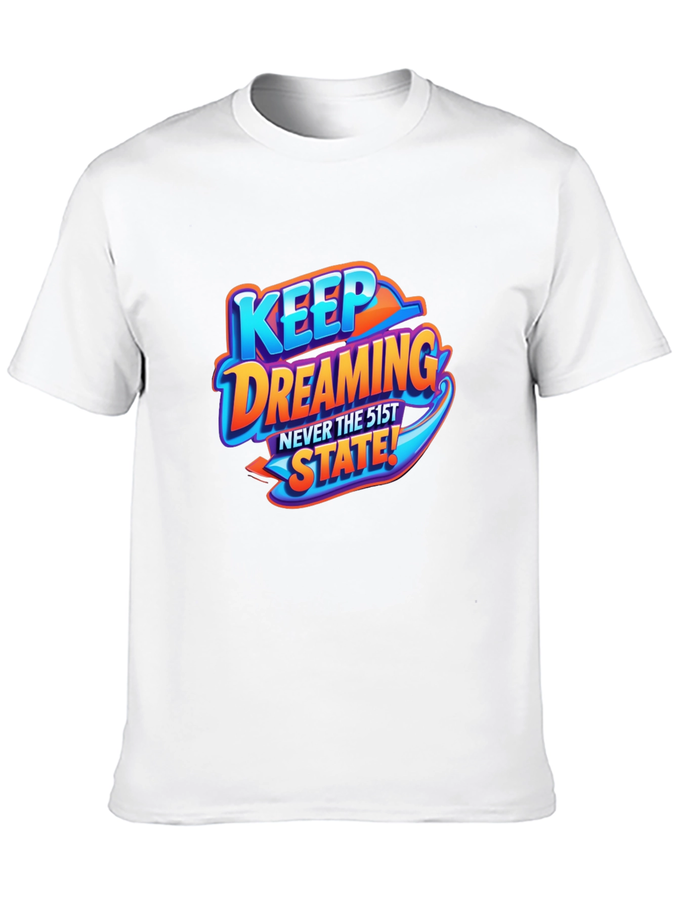 Keep Dreaming T-Shirt - Never the 51st State!
