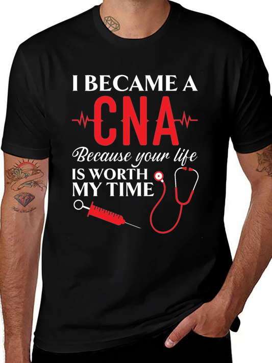 CNA T-Shirt: Because Your Life Is Worth My Time!