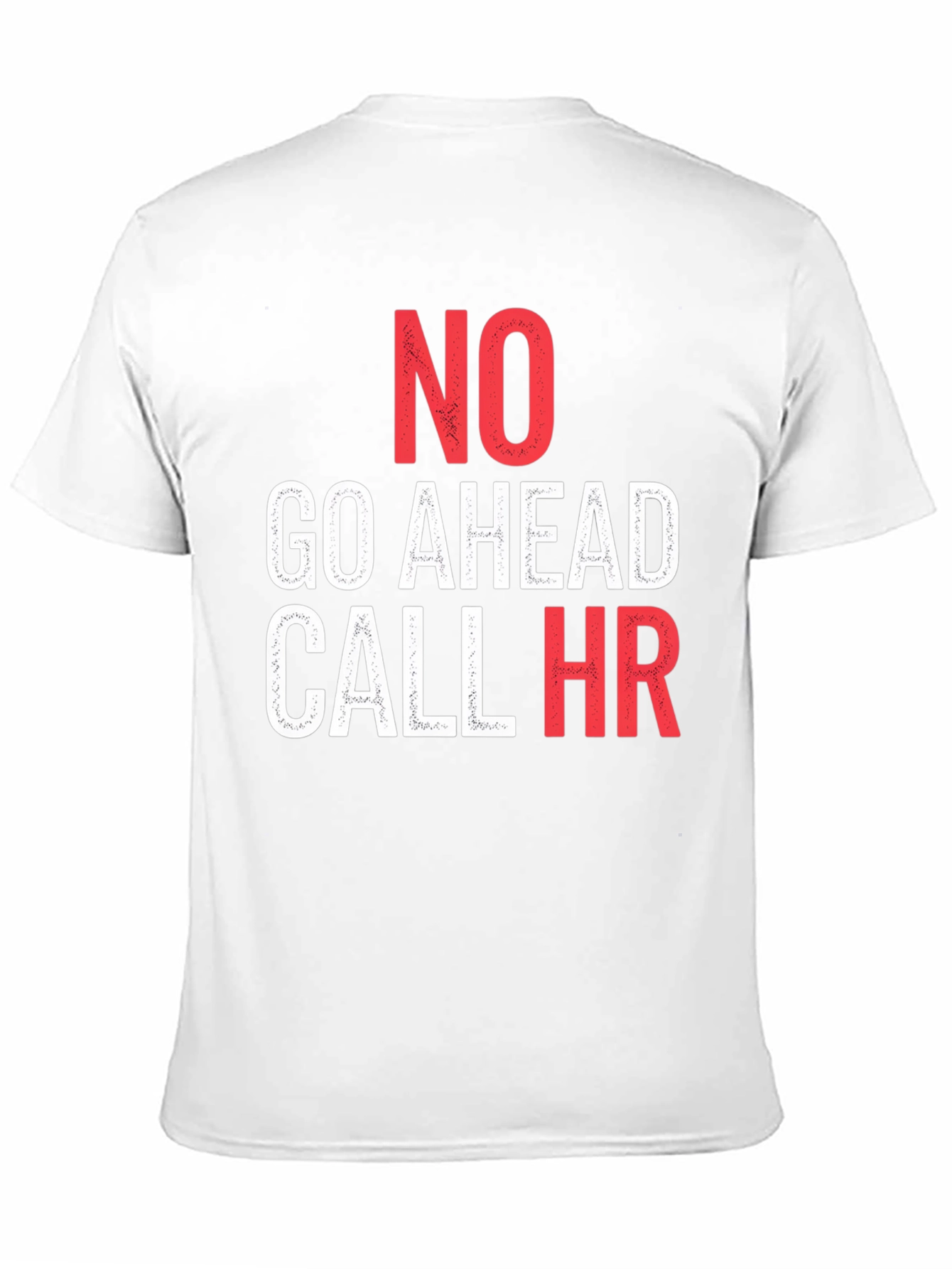 No Go Ahead Call HR - Funny T-Shirt