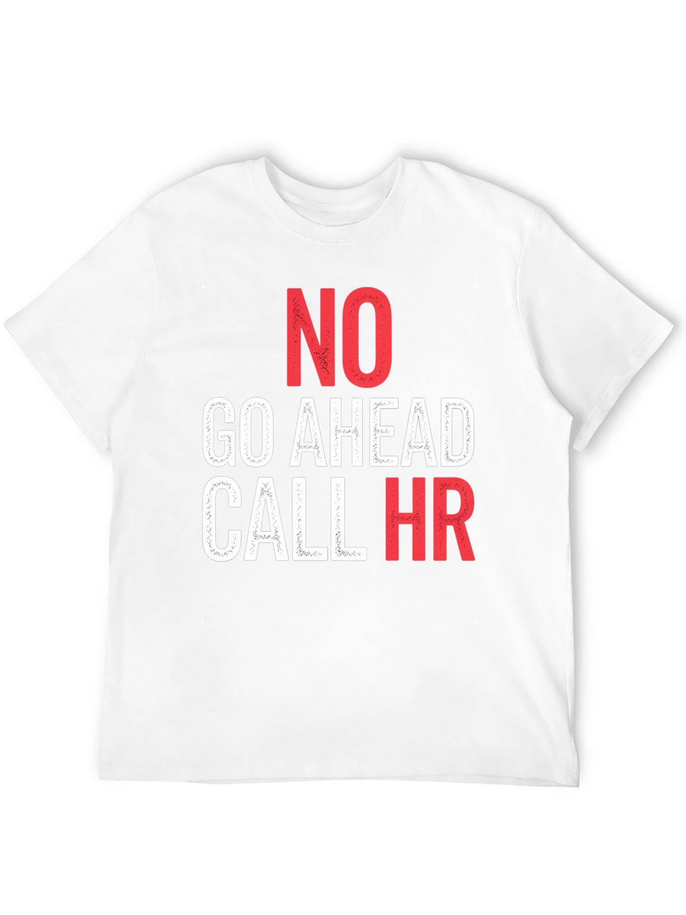 No Go Ahead Call HR - Funny T-Shirt
