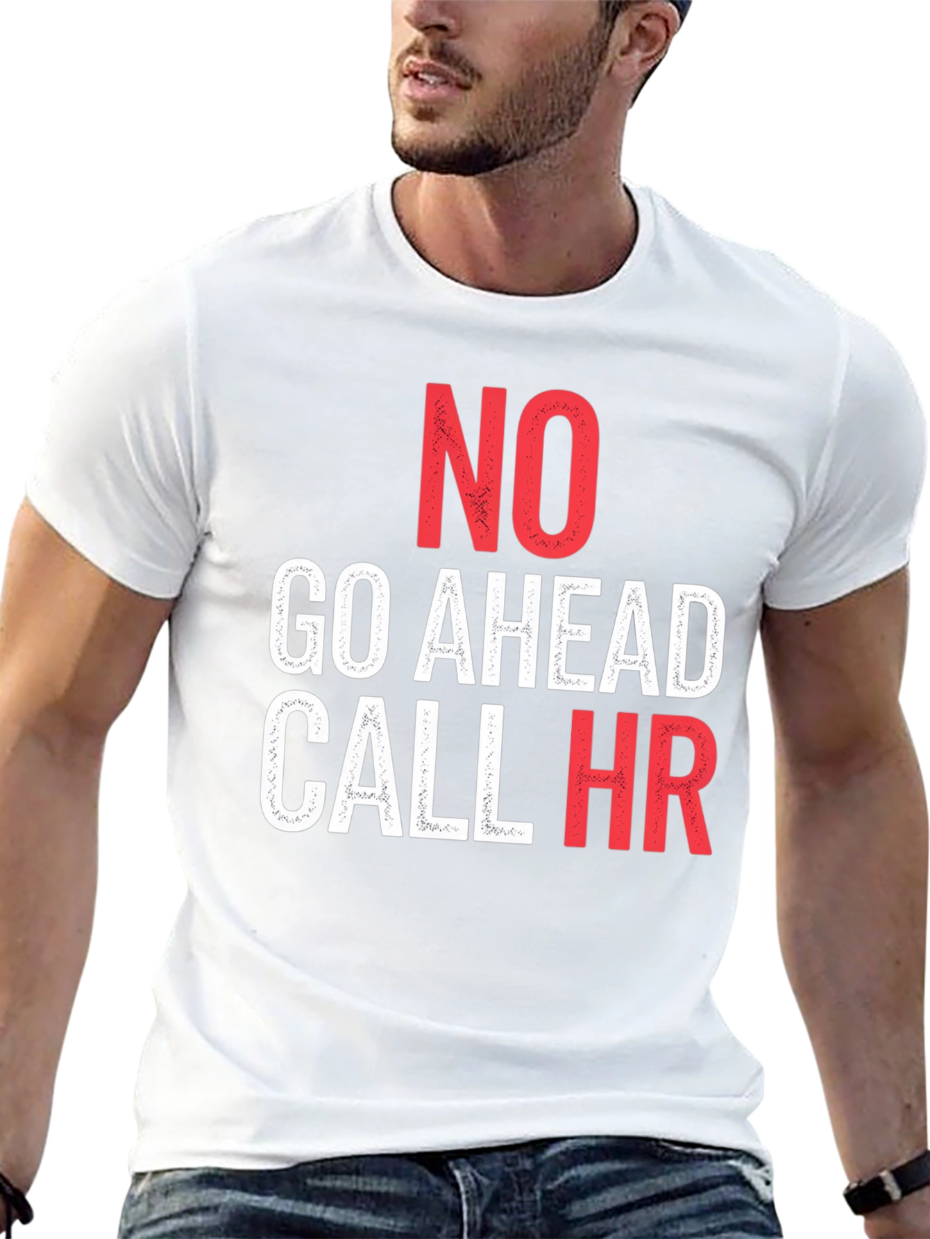 No Go Ahead Call HR - Funny T-Shirt