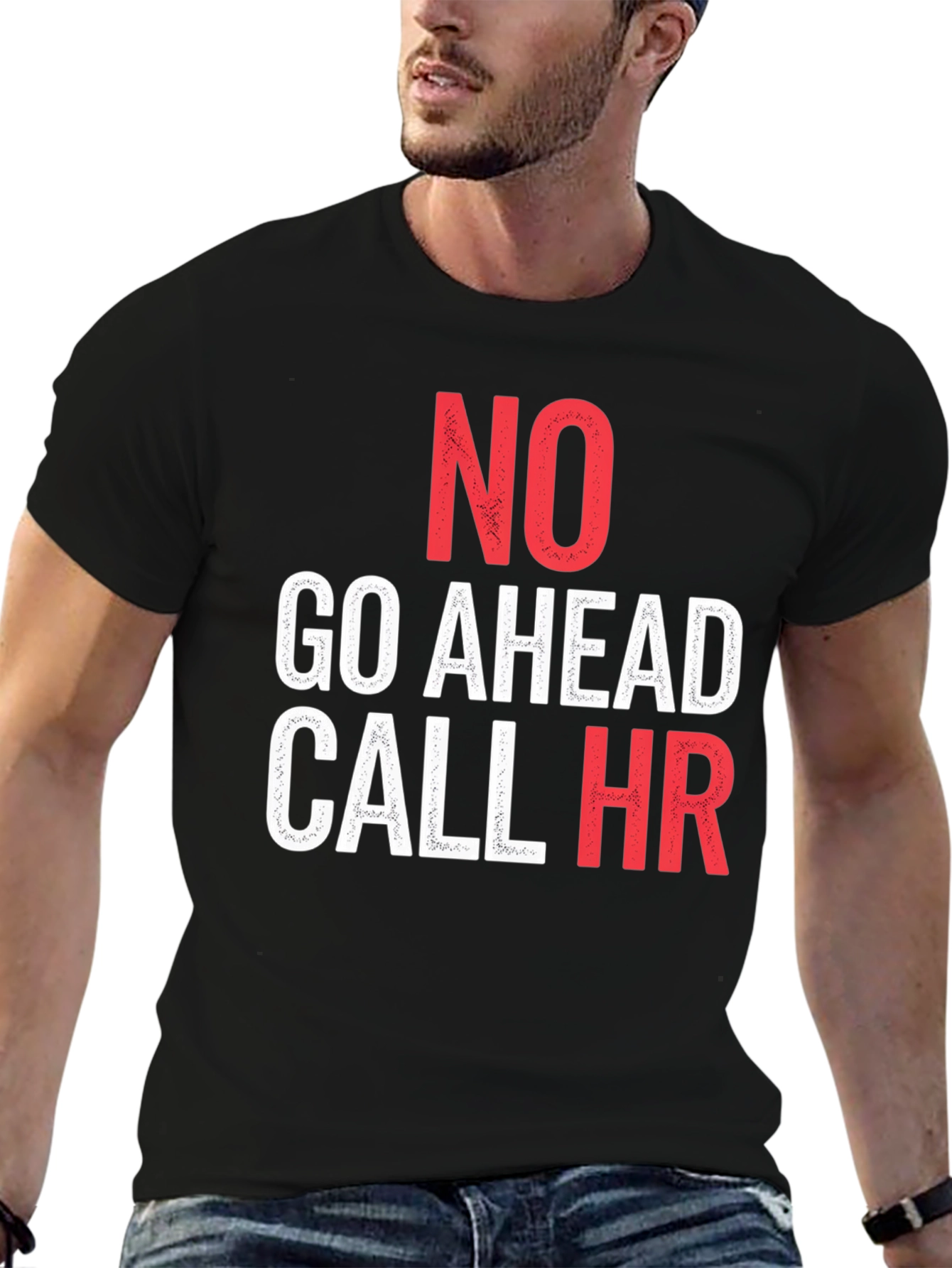 No Go Ahead Call HR - Funny T-Shirt