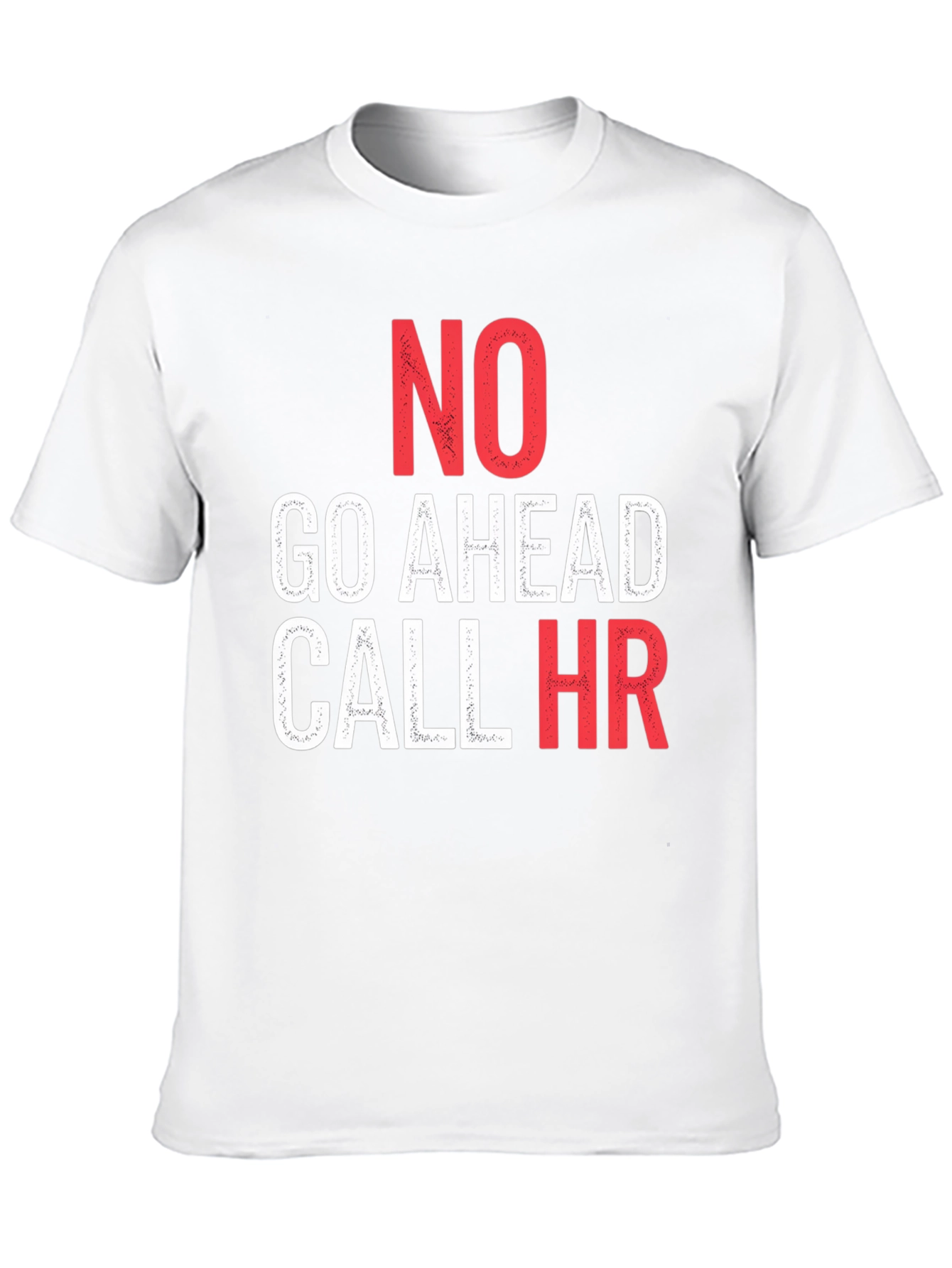 No Go Ahead Call HR - Funny T-Shirt