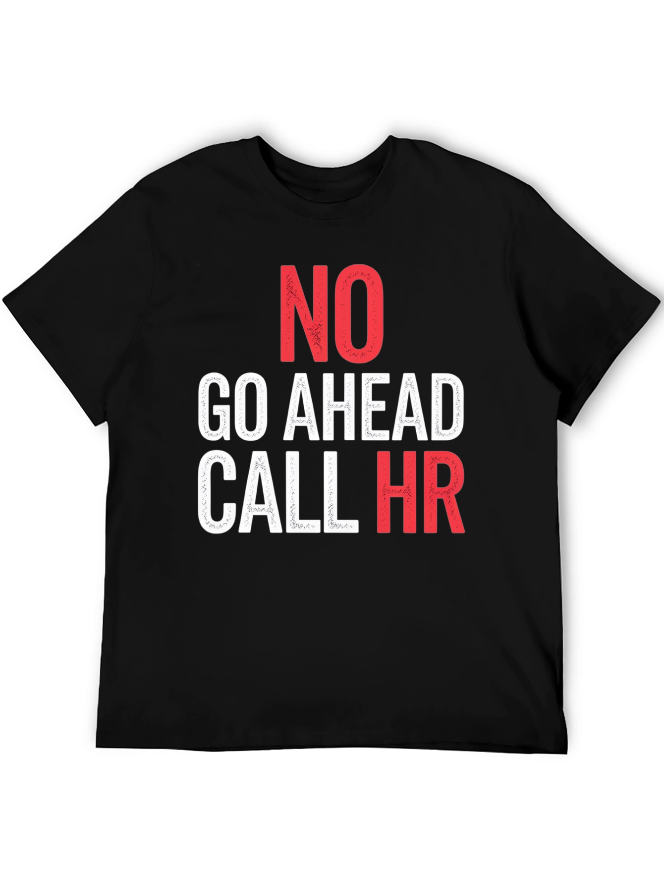 No Go Ahead Call HR - Funny T-Shirt