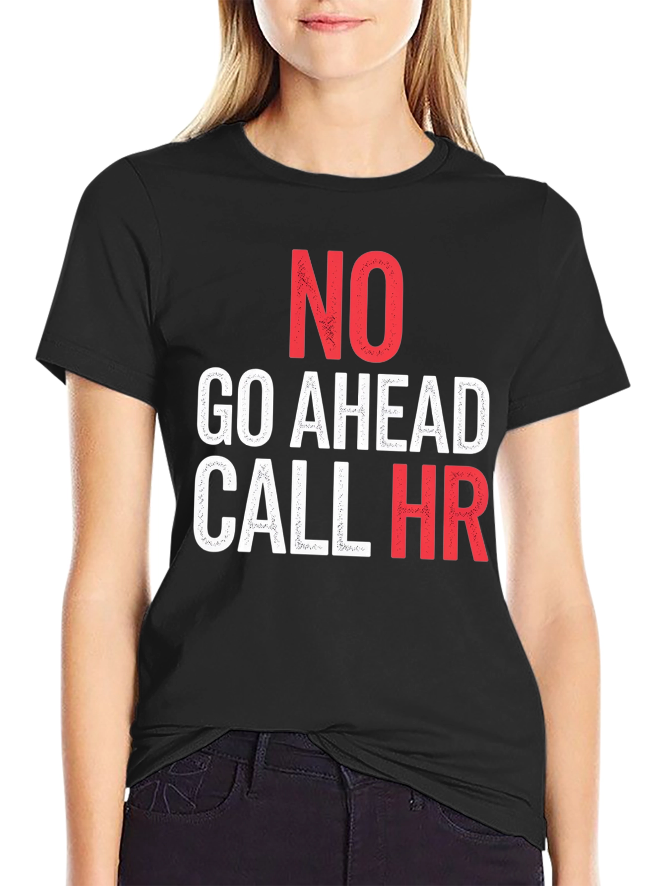 No Go Ahead Call HR - Funny T-Shirt