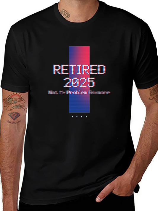 Retired 2025 Graphic T-Shirt - Not My Problem Anymore!