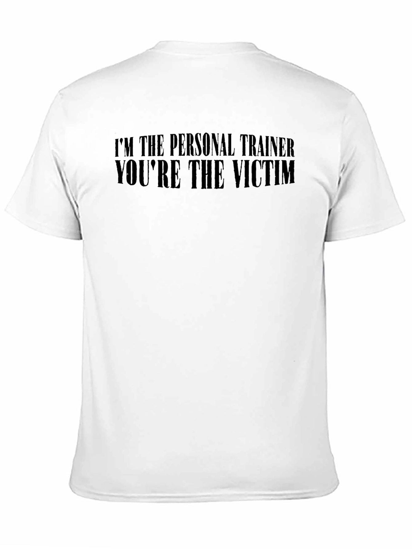 Im The Personal Trainer Youre The Victim T-Shirt