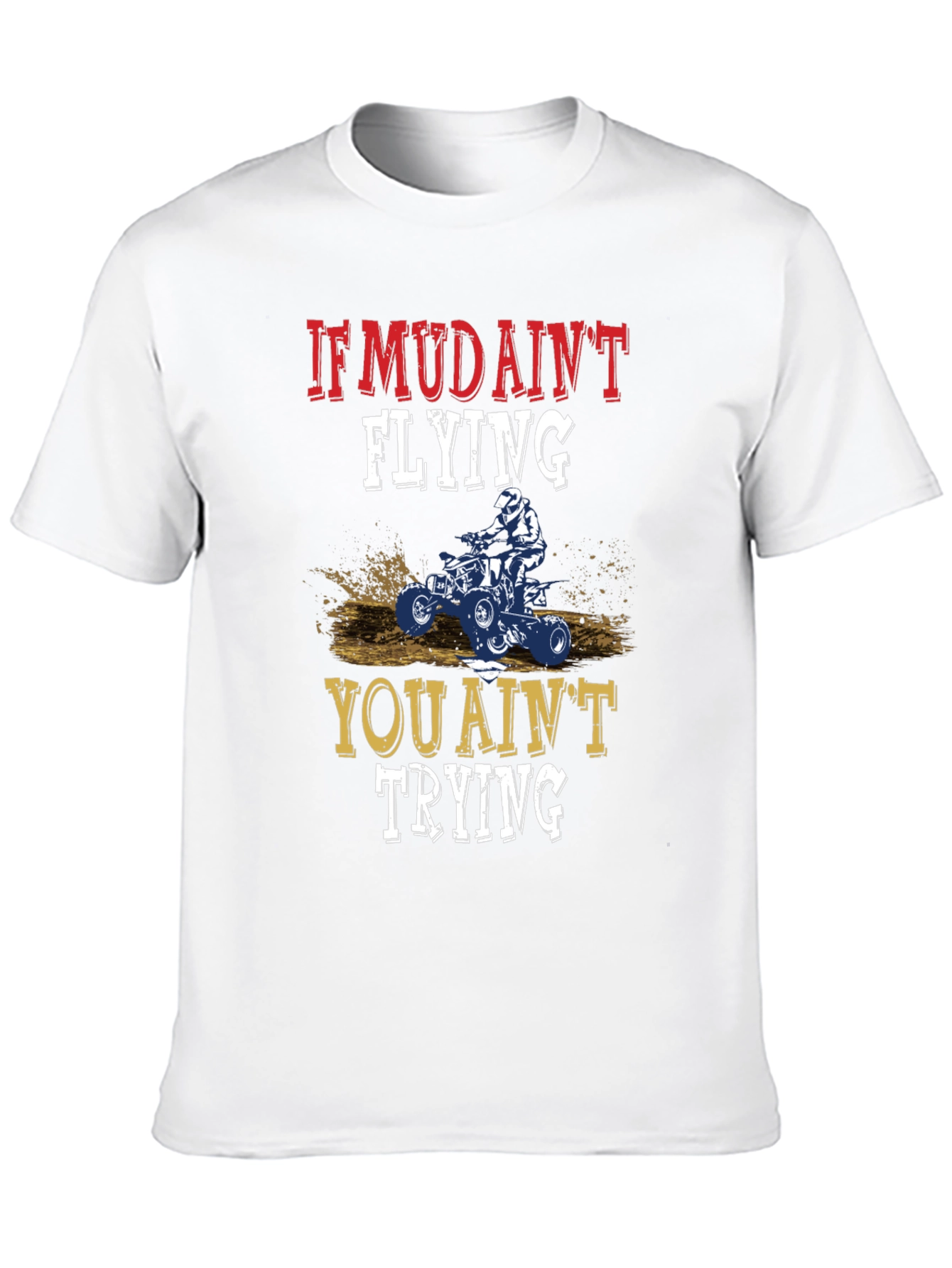 If Mud Aint Flying ATV T-Shirt