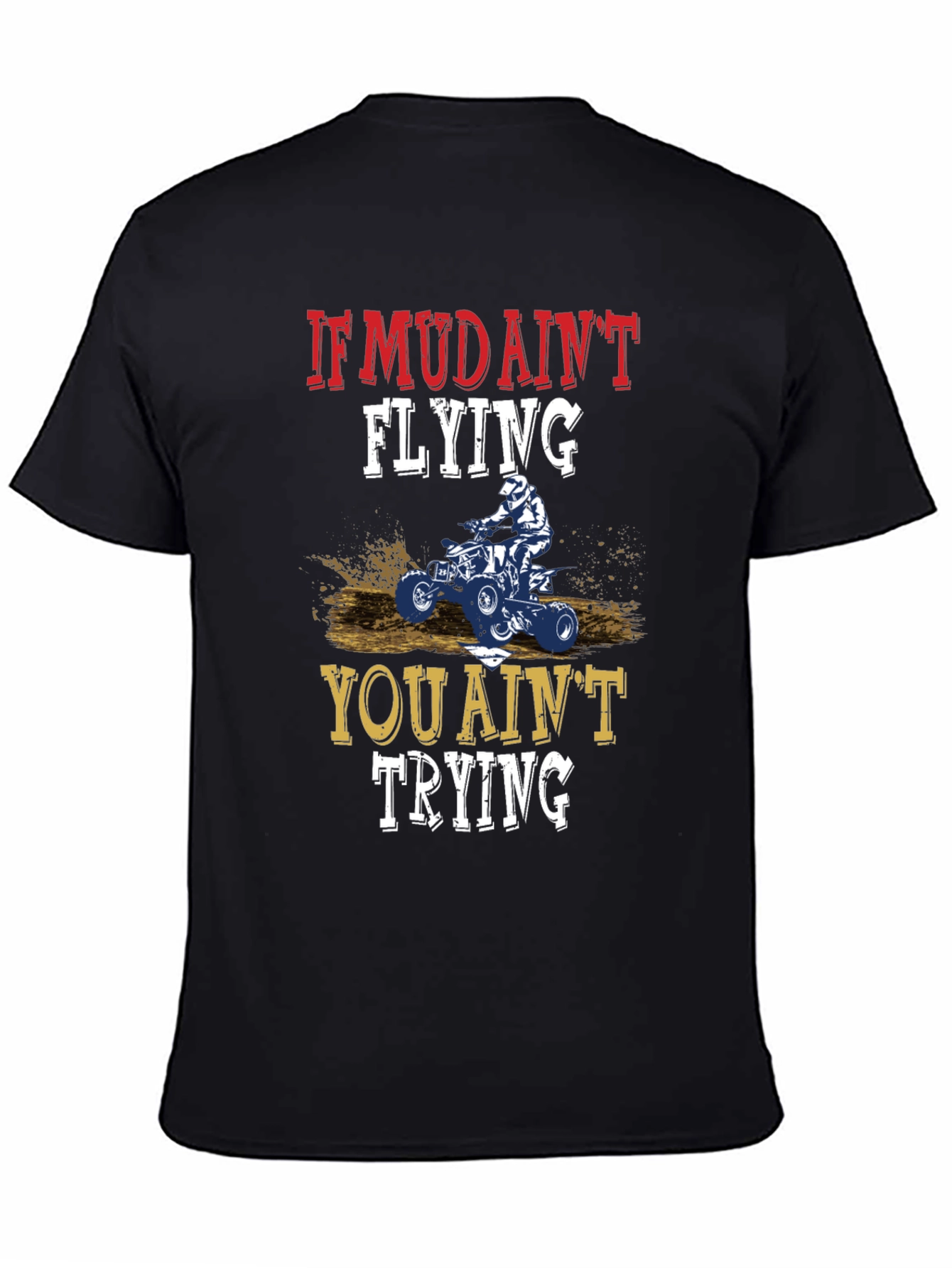 If Mud Aint Flying ATV T-Shirt