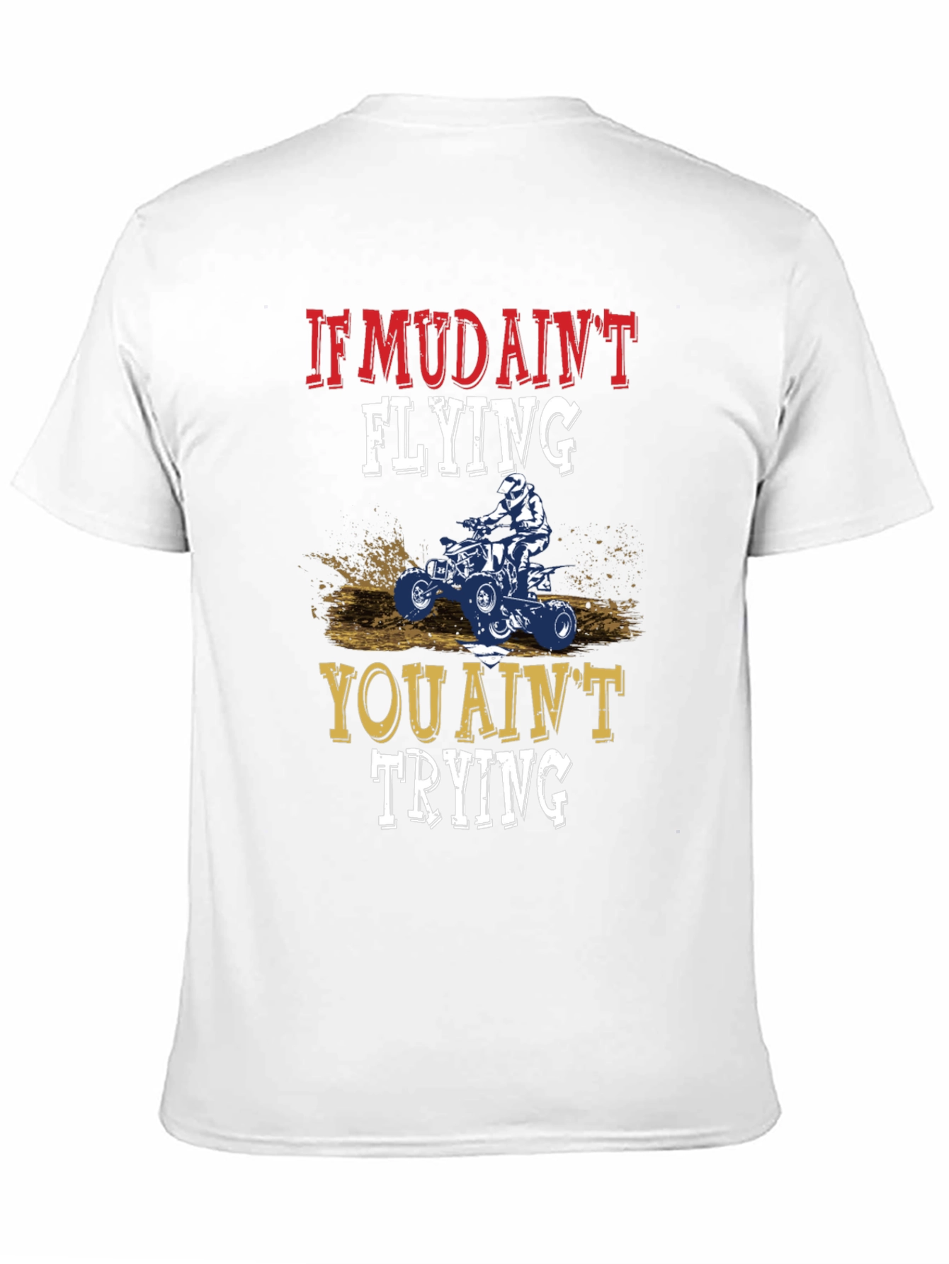 If Mud Aint Flying ATV T-Shirt