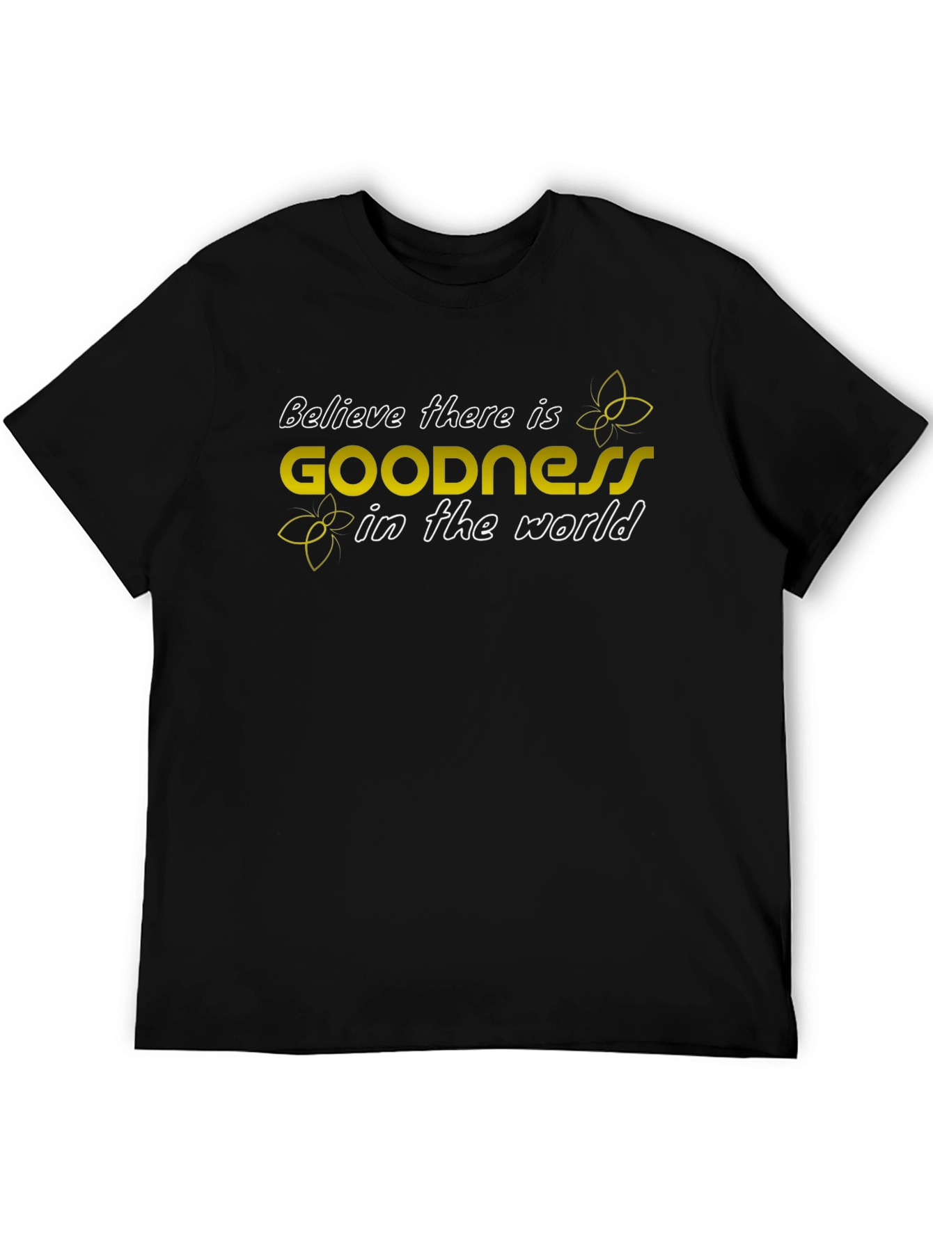Believe in Goodness T-Shirt - Inspiring Graphic Tee