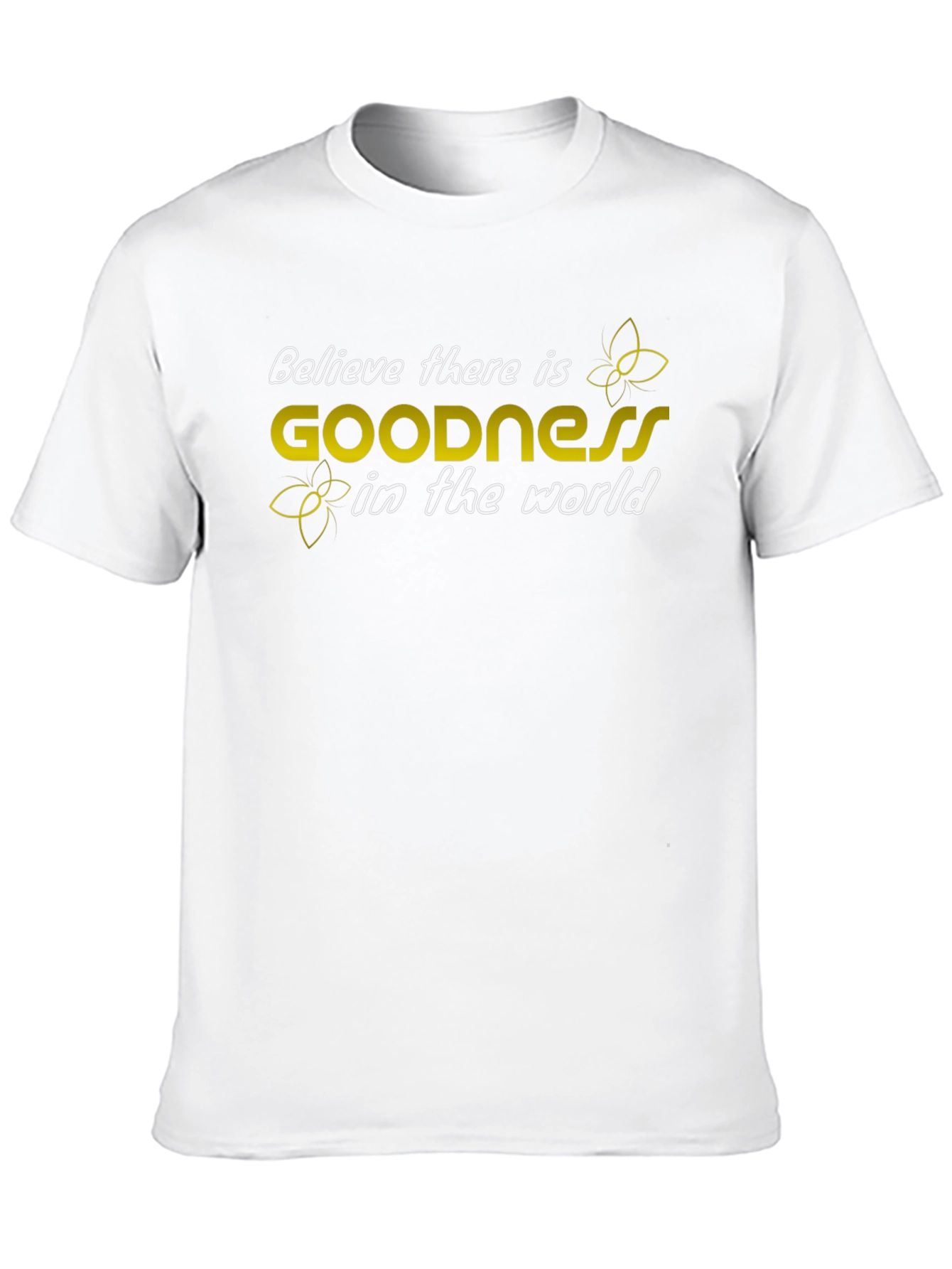 Believe in Goodness T-Shirt - Inspiring Graphic Tee