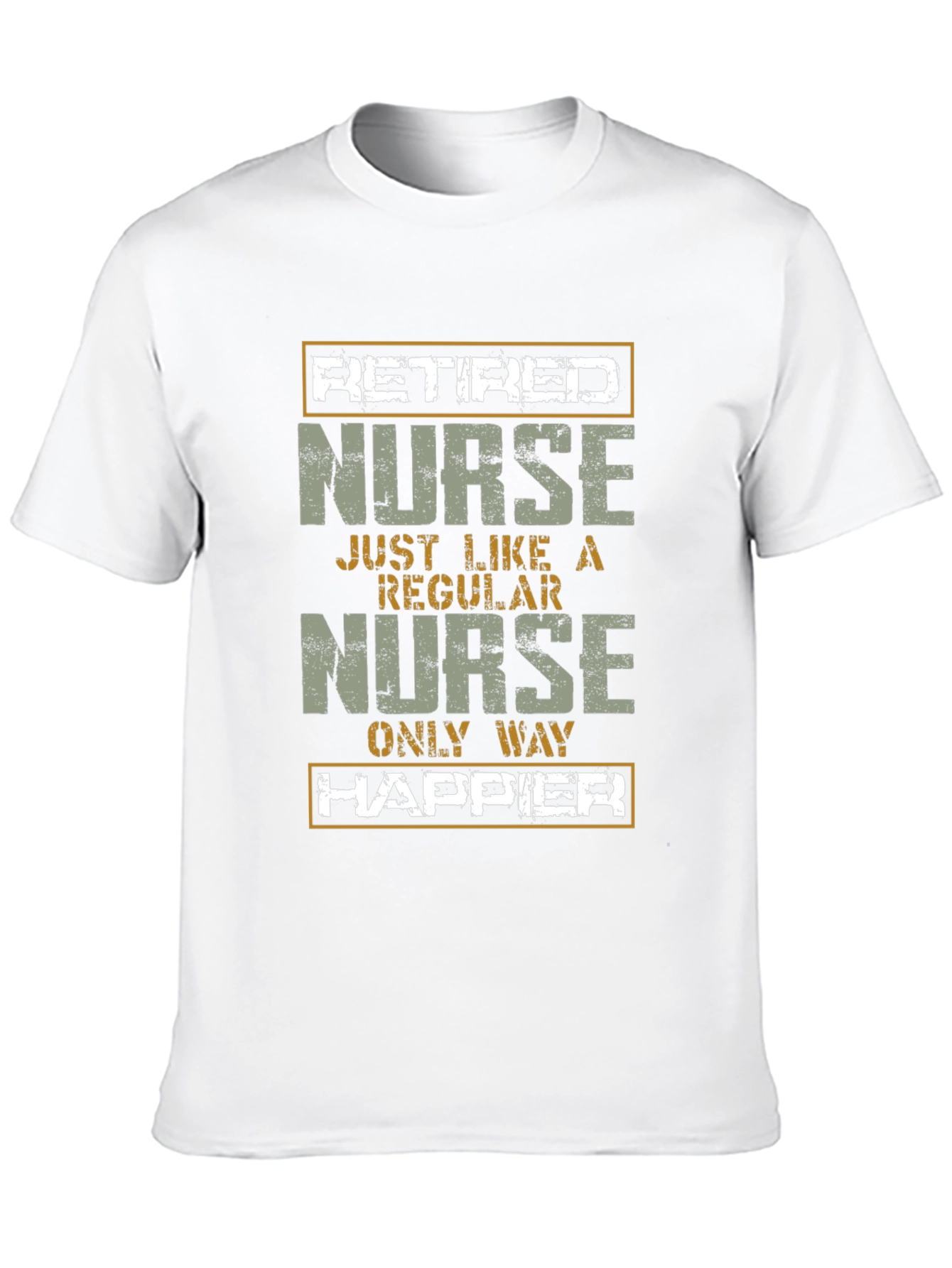 Retired Nurse T-Shirt - Only Way Happier