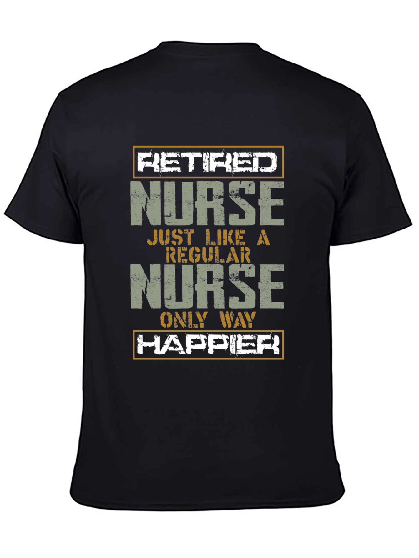 Retired Nurse T-Shirt - Only Way Happier