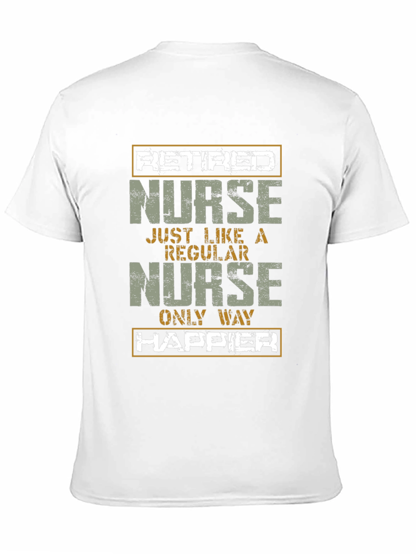 Retired Nurse T-Shirt - Only Way Happier